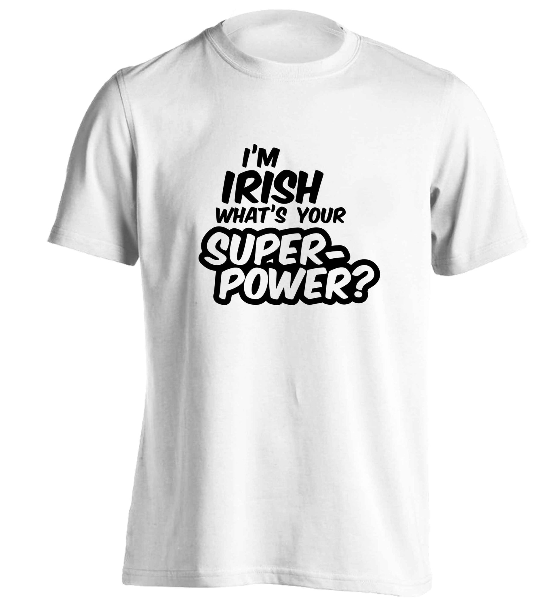 I'm Irish what's your superpower? adults unisex white Tshirt 2XL