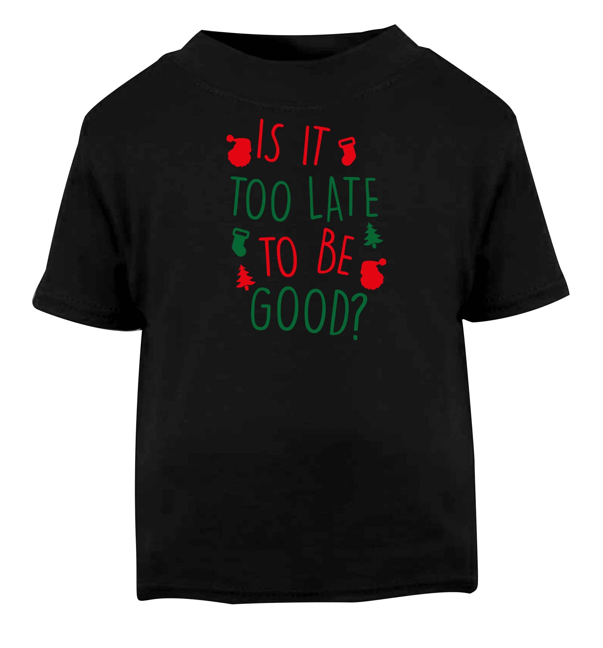 Too Late to be Good Black baby toddler Tshirt 2 years