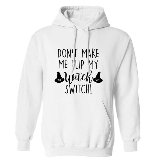 Don't make me flip my witch switch adults unisex white hoodie 2XL