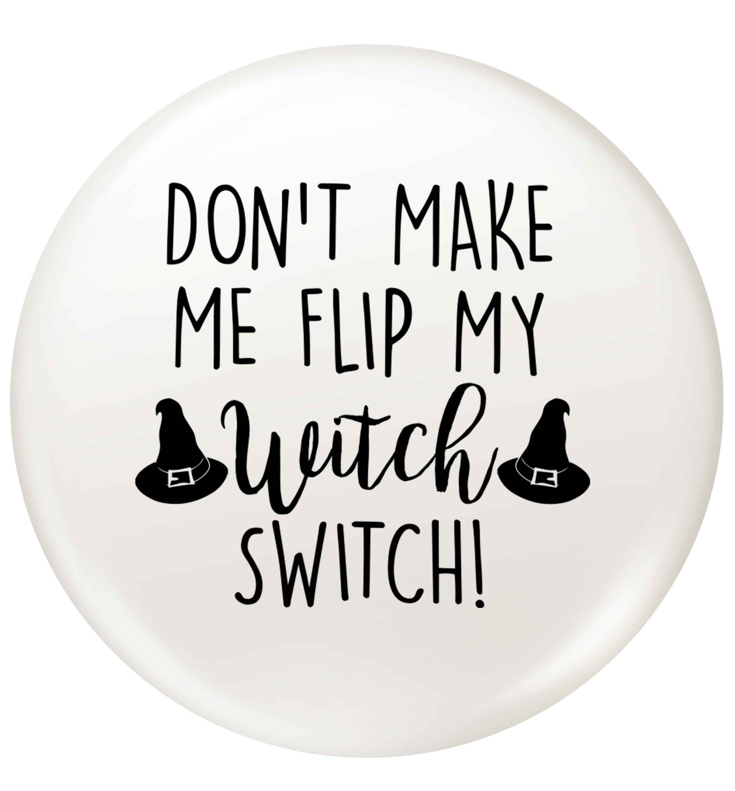 Don't make me flip my witch switch small 25mm Pin badge