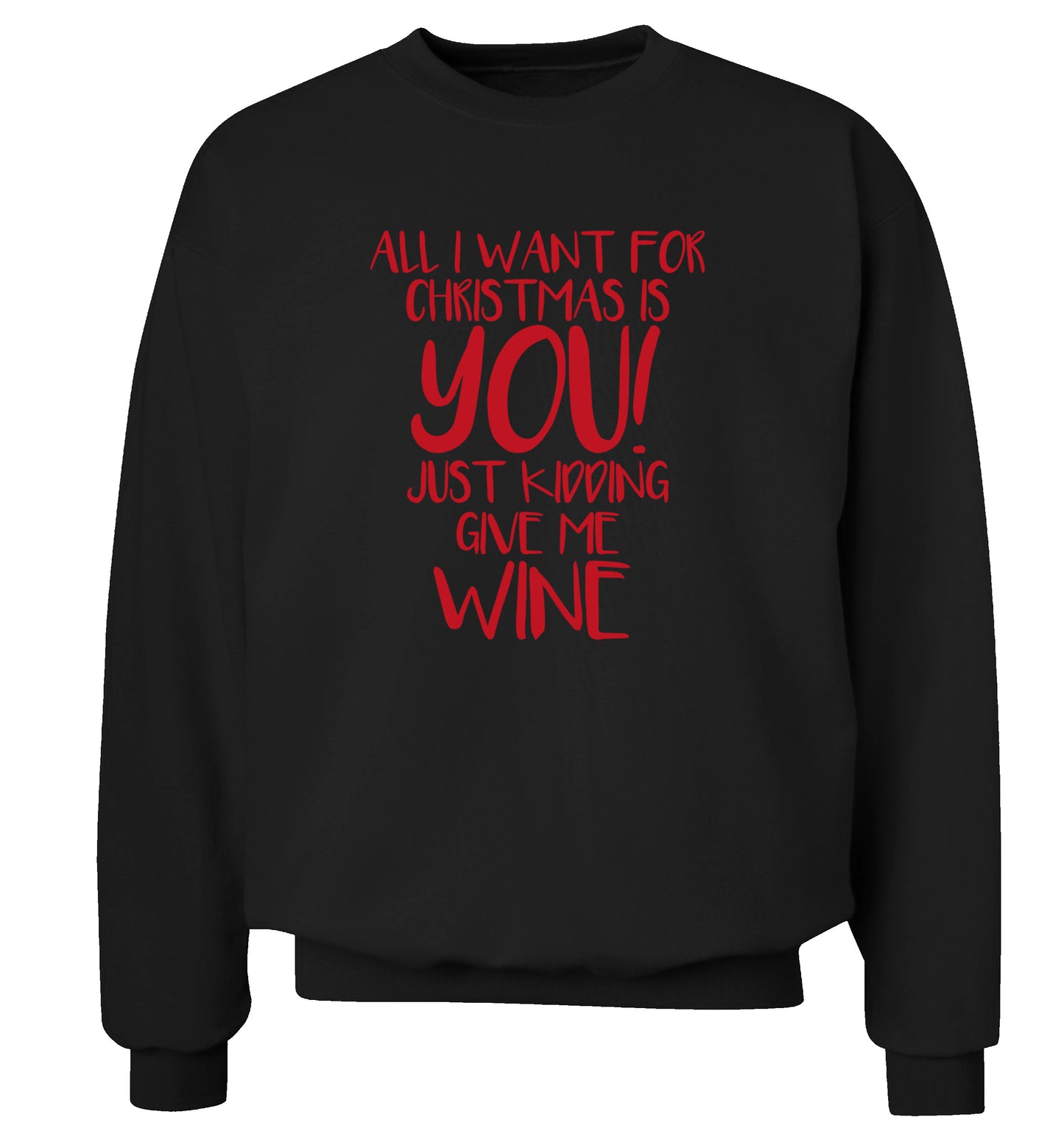 All I want for christmas is you just kidding give me the wine Adult's unisex black Sweater 2XL