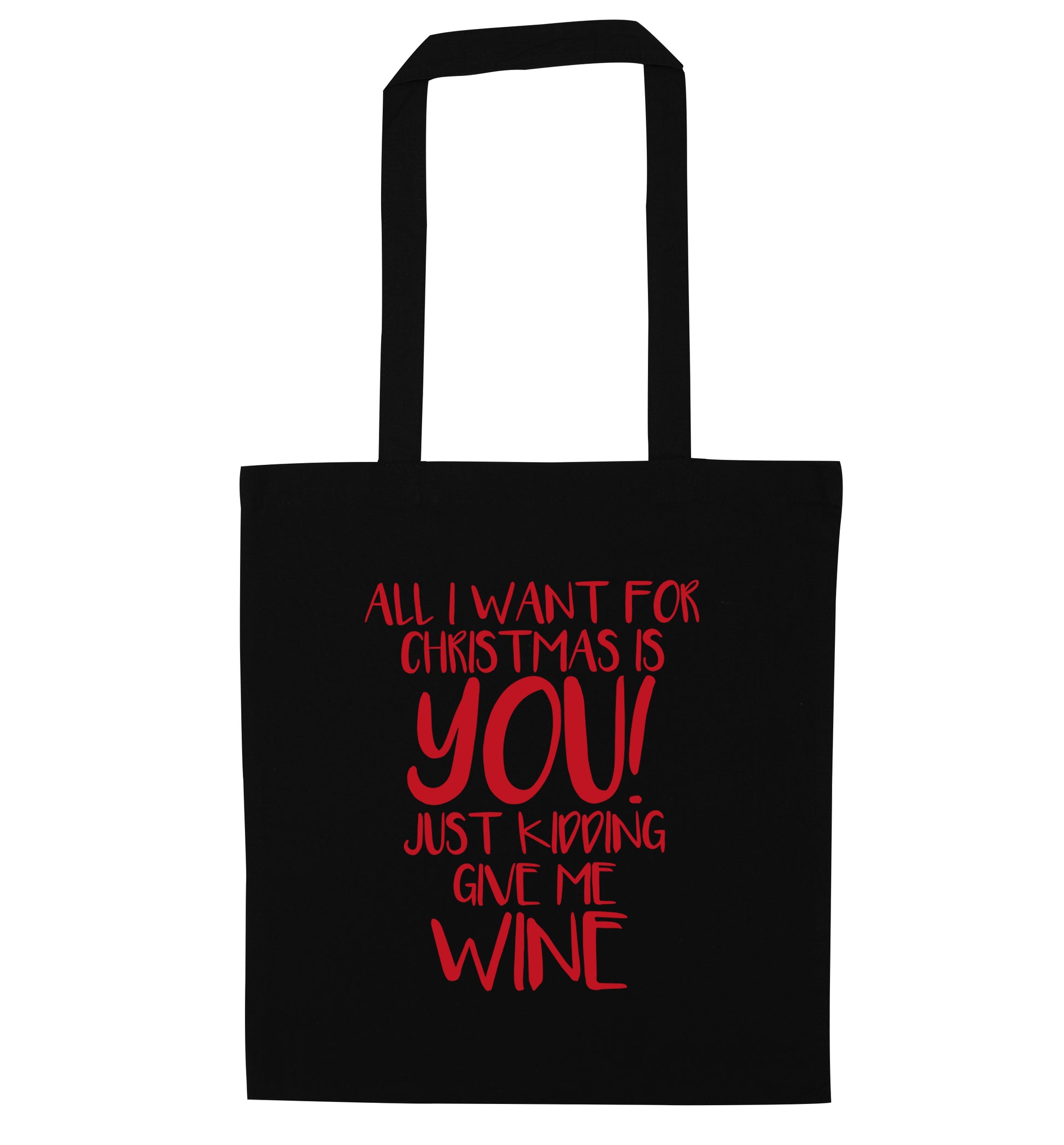 All I want for christmas is you just kidding give me the wine black tote bag