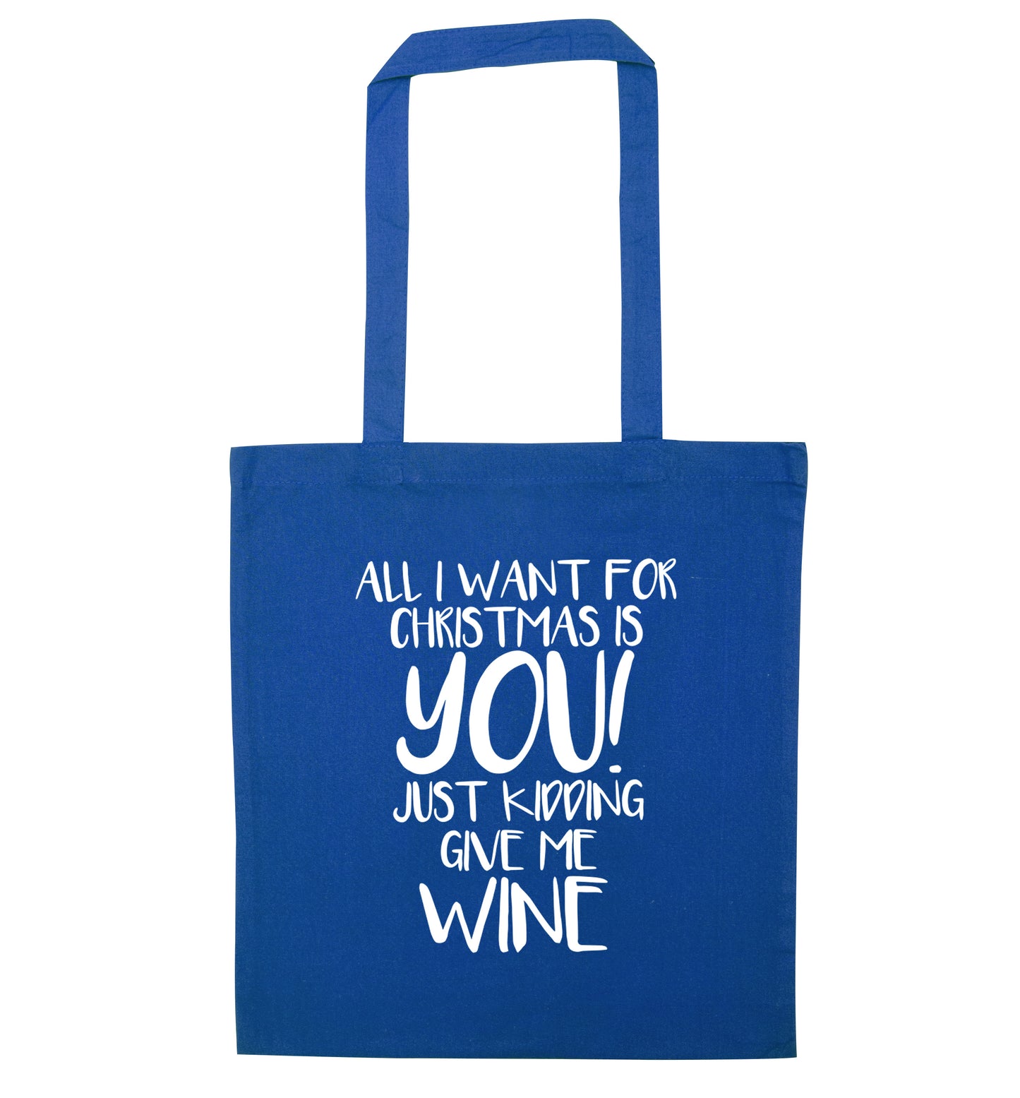 All I want for christmas is you just kidding give me the wine blue tote bag