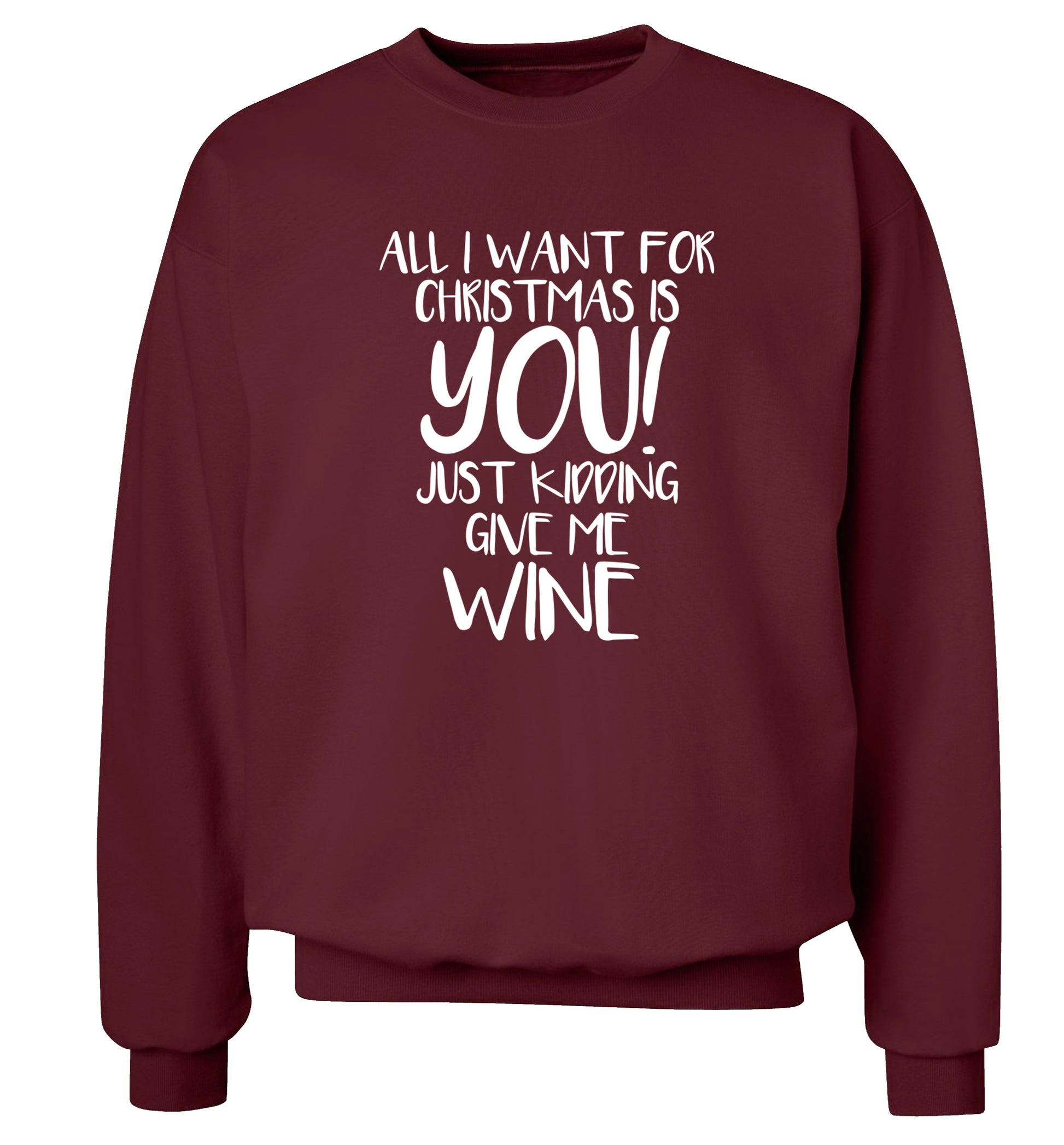 All I want for christmas is you just kidding give me the wine Adult's unisex maroon Sweater 2XL