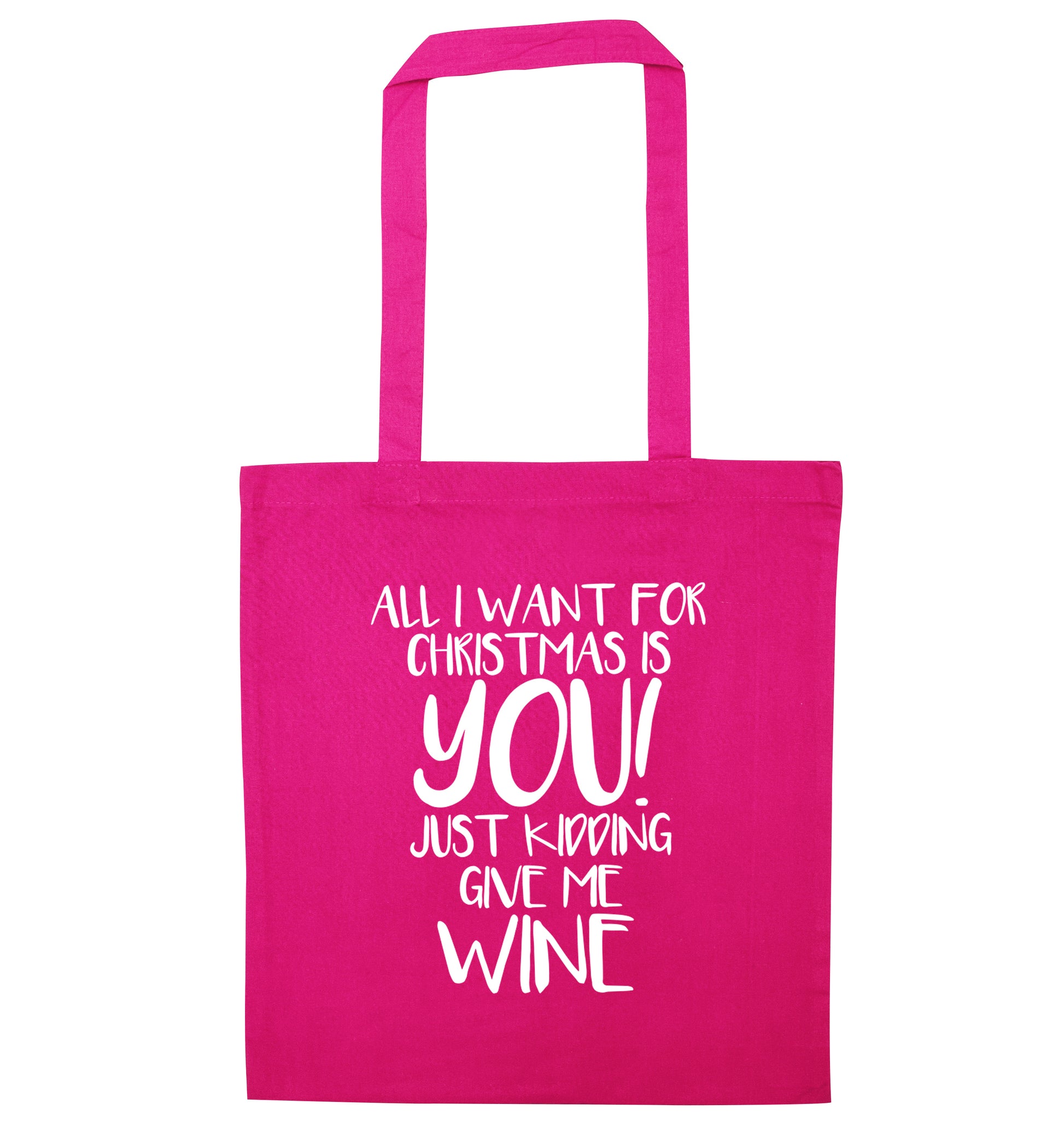All I want for christmas is you just kidding give me the wine pink tote bag