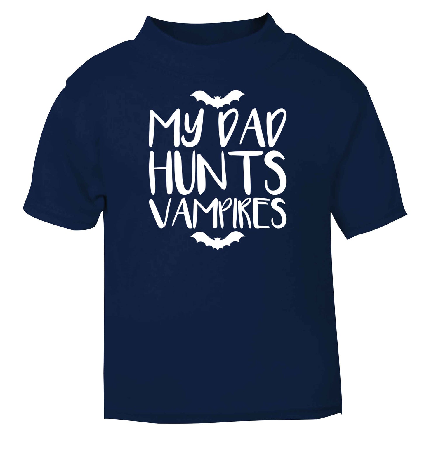 My dad hunts vampires navy baby toddler Tshirt 2 Years