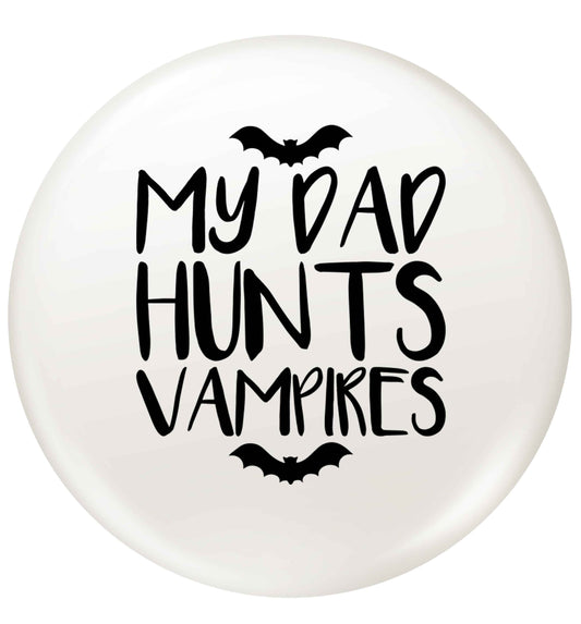 My dad hunts vampires small 25mm Pin badge