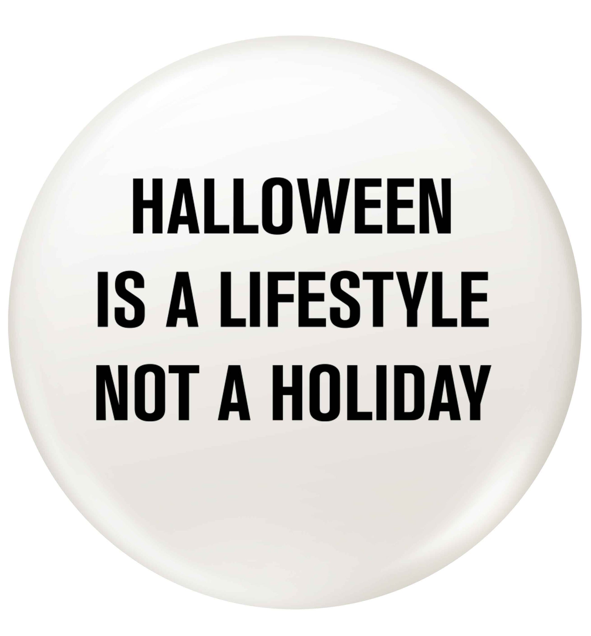 Halloween is a lifestyle not a holiday small 25mm Pin badge