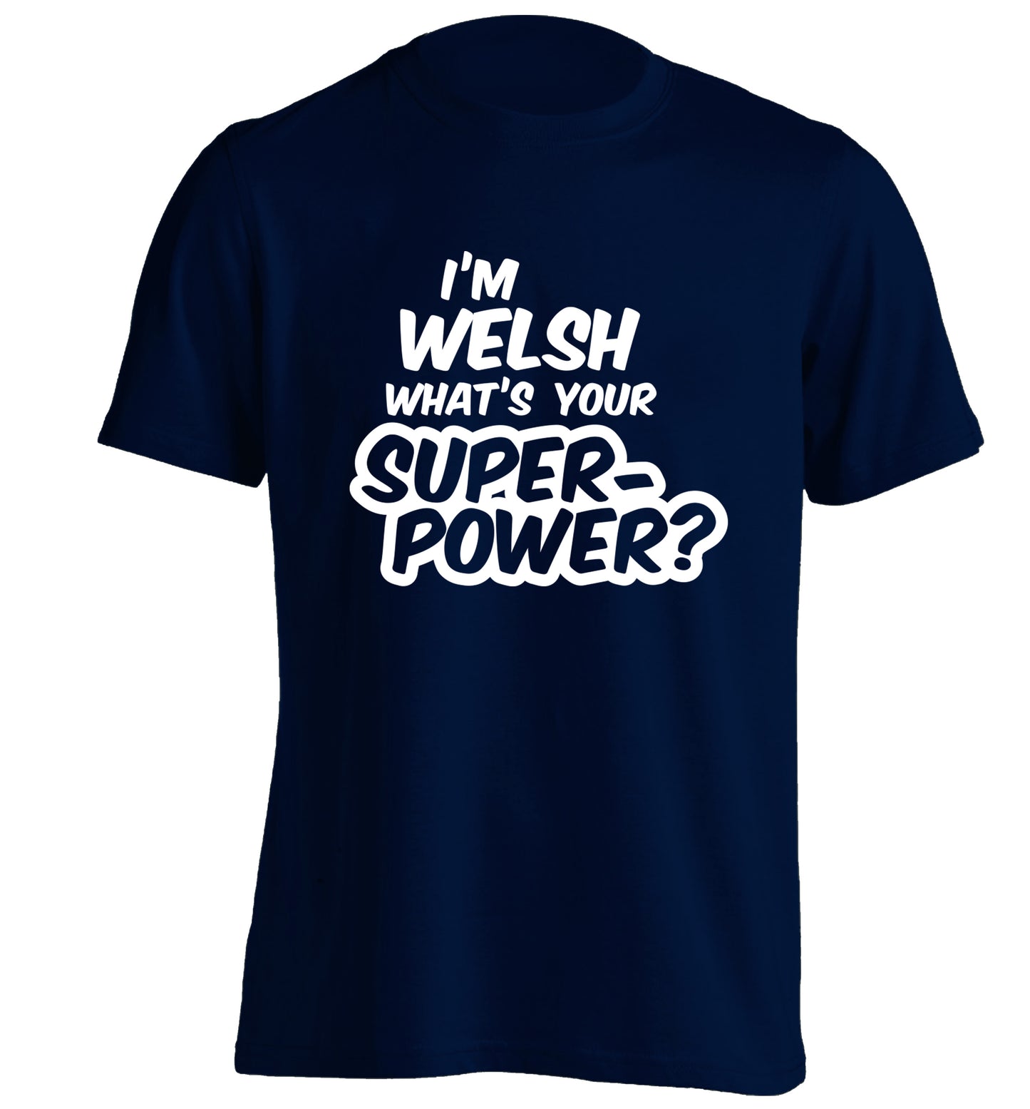 I'm Welsh what's your superpower? adults unisex navy Tshirt 2XL