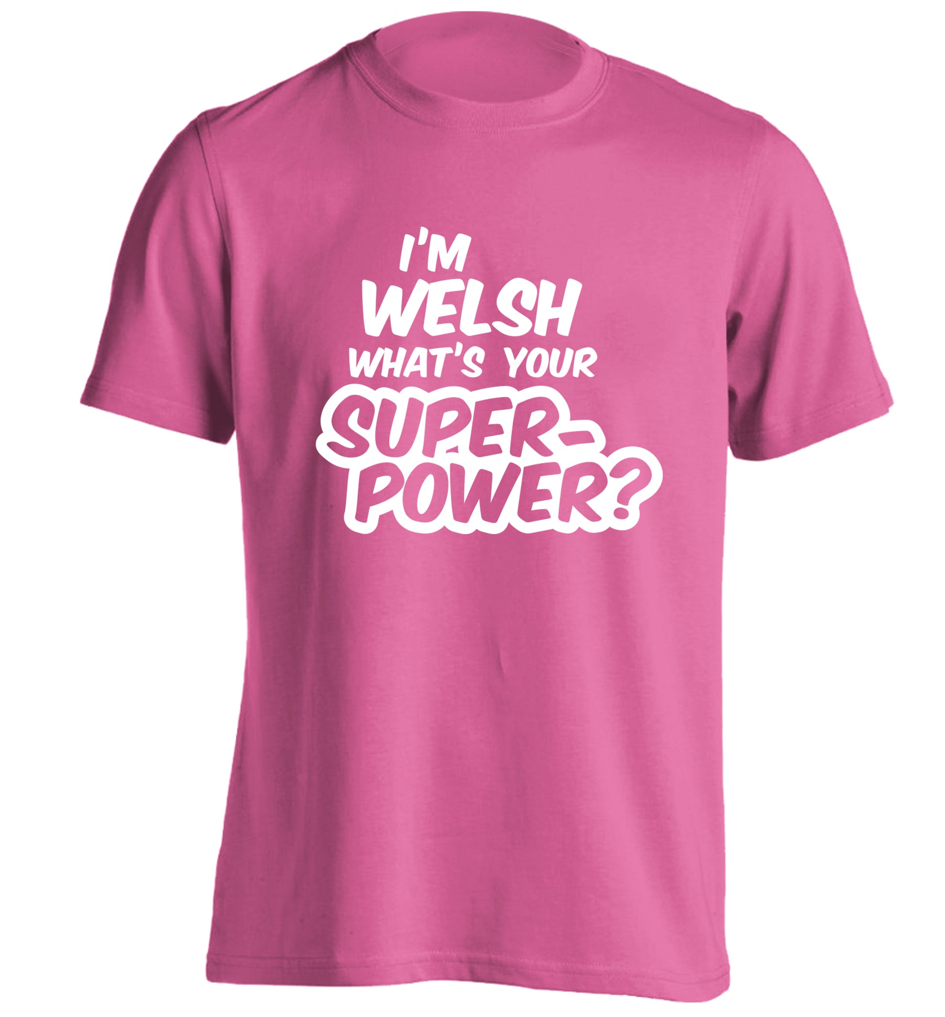 I'm Welsh what's your superpower? adults unisex pink Tshirt 2XL