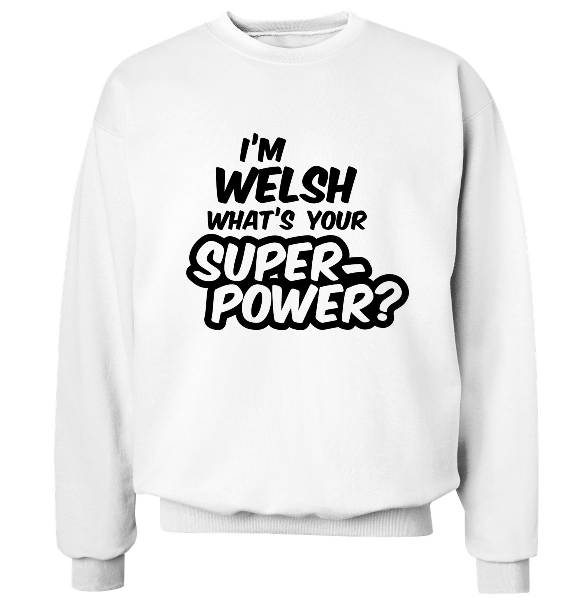 I'm Welsh what's your superpower? Adult's unisex white Sweater 2XL