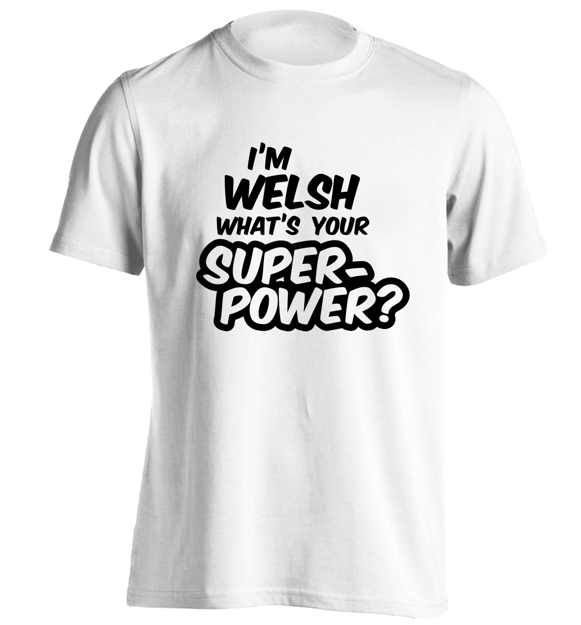 I'm Welsh what's your superpower? adults unisex white Tshirt 2XL