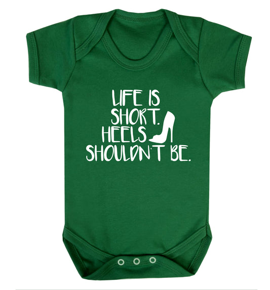 Life is short heels shouldn't be Baby Vest green 18-24 months
