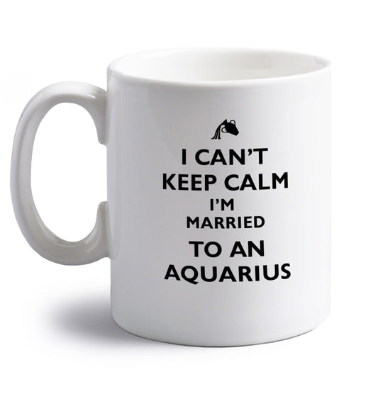 I can't keep calm I'm married to an aquarius right handed white ceramic mug 