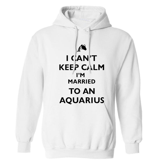 I can't keep calm I'm married to an aquarius adults unisex white hoodie 2XL