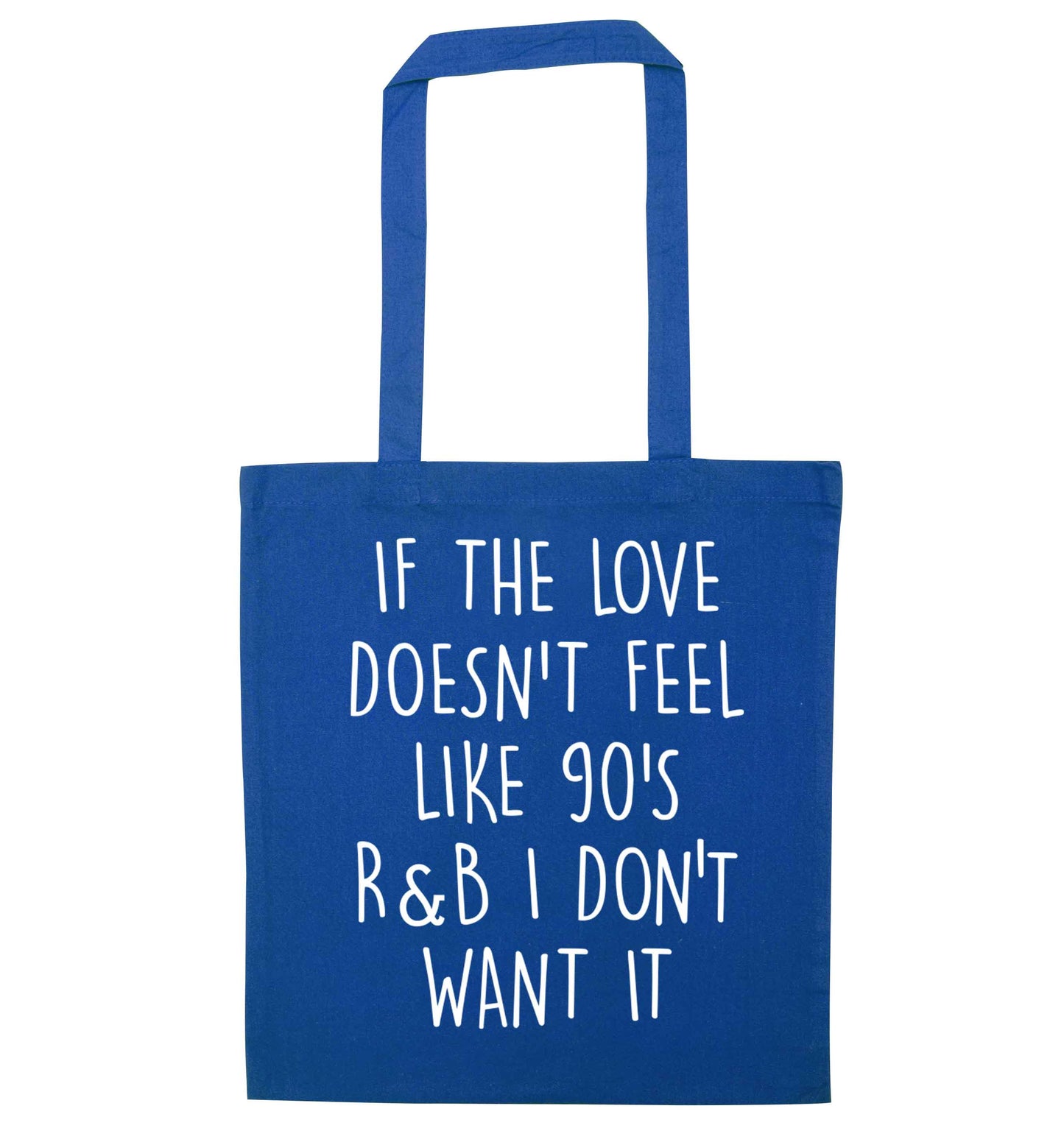 If the love doesn't feel like 90's r&b I don't want it blue tote bag