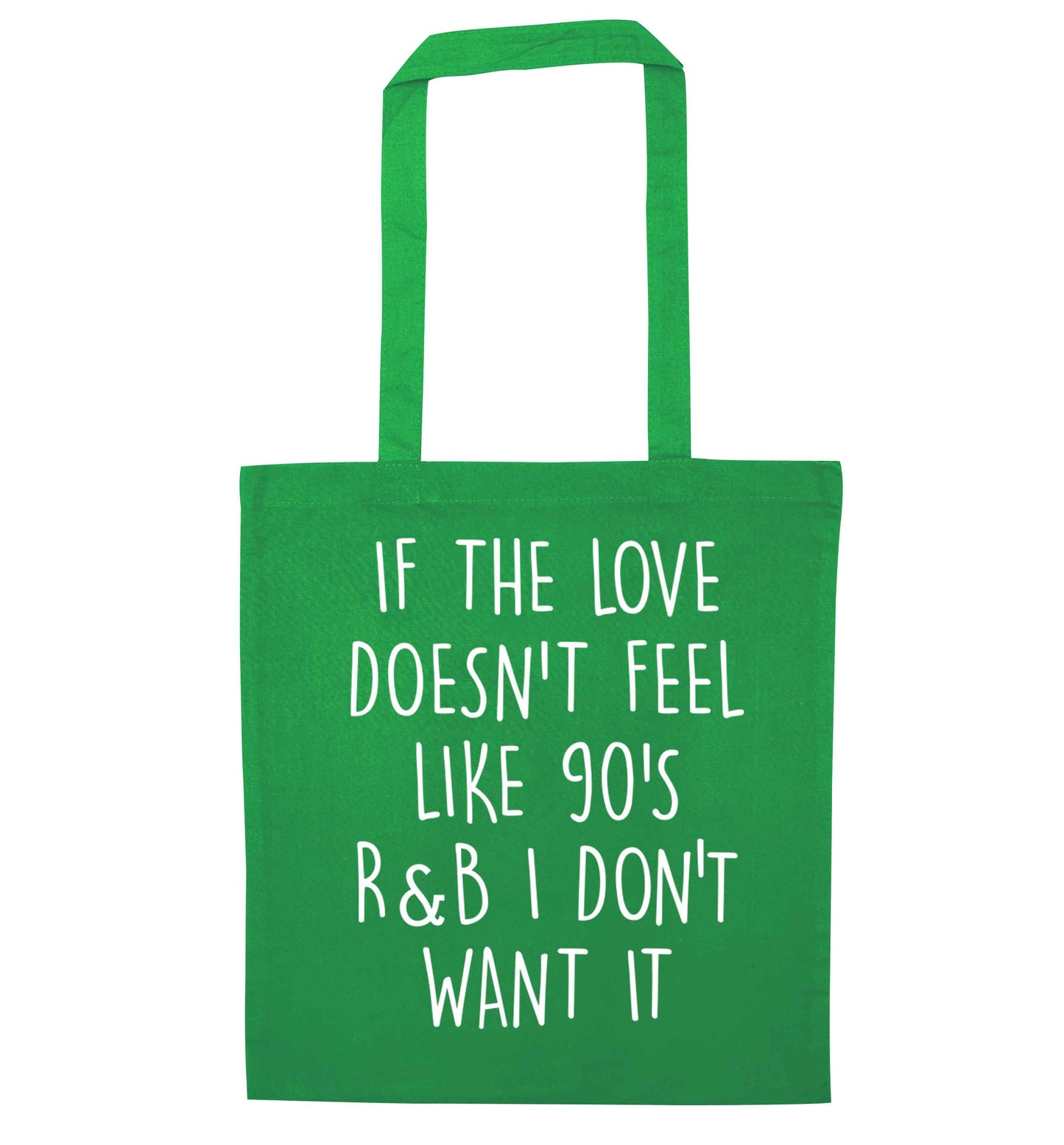 If the love doesn't feel like 90's r&b I don't want it green tote bag