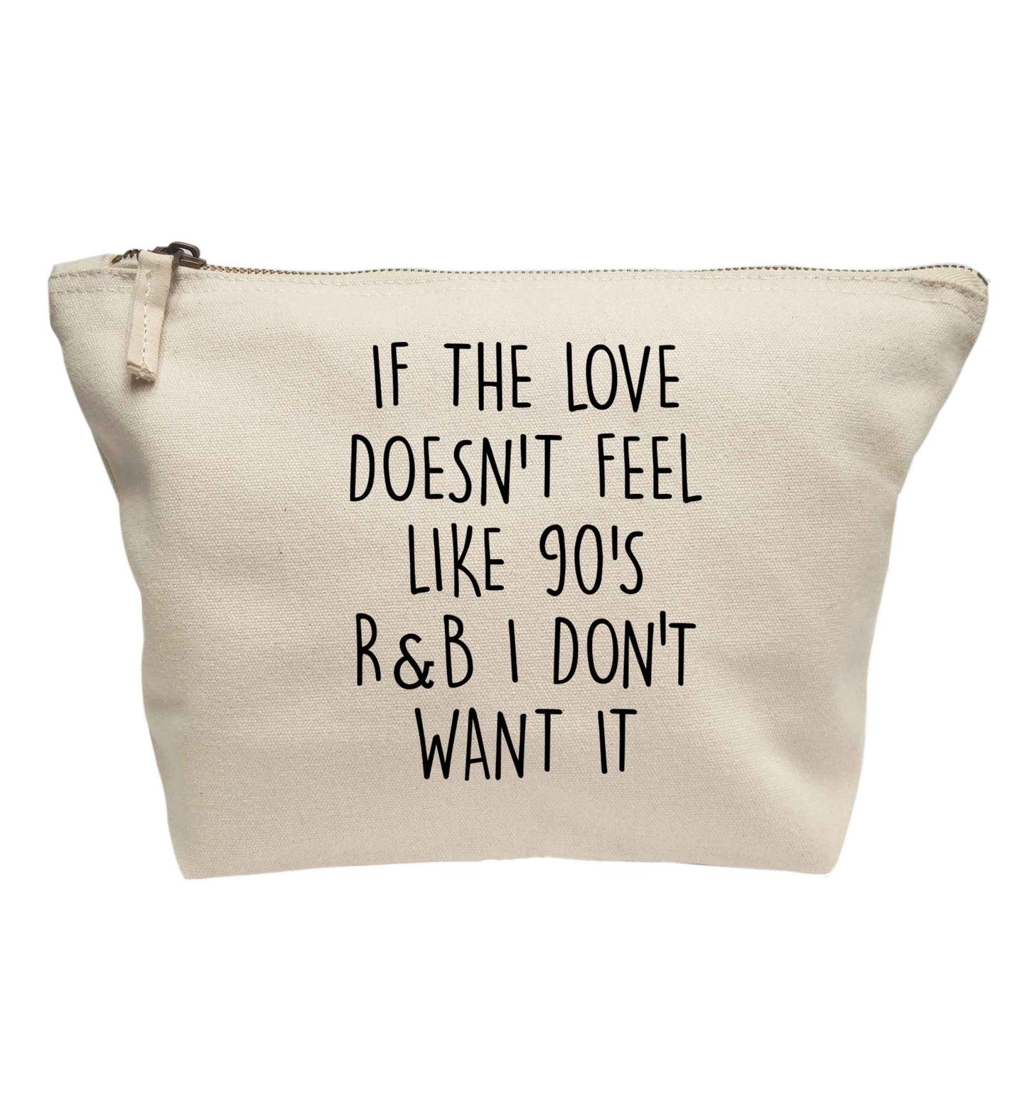 If the love doesn't feel like 90's r&b I don't want it | Makeup / wash bag
