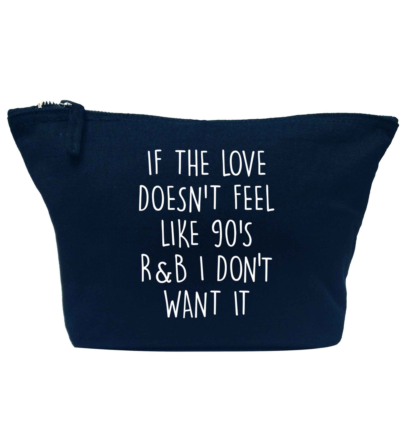 If the love doesn't feel like 90's r&b I don't want it navy makeup bag