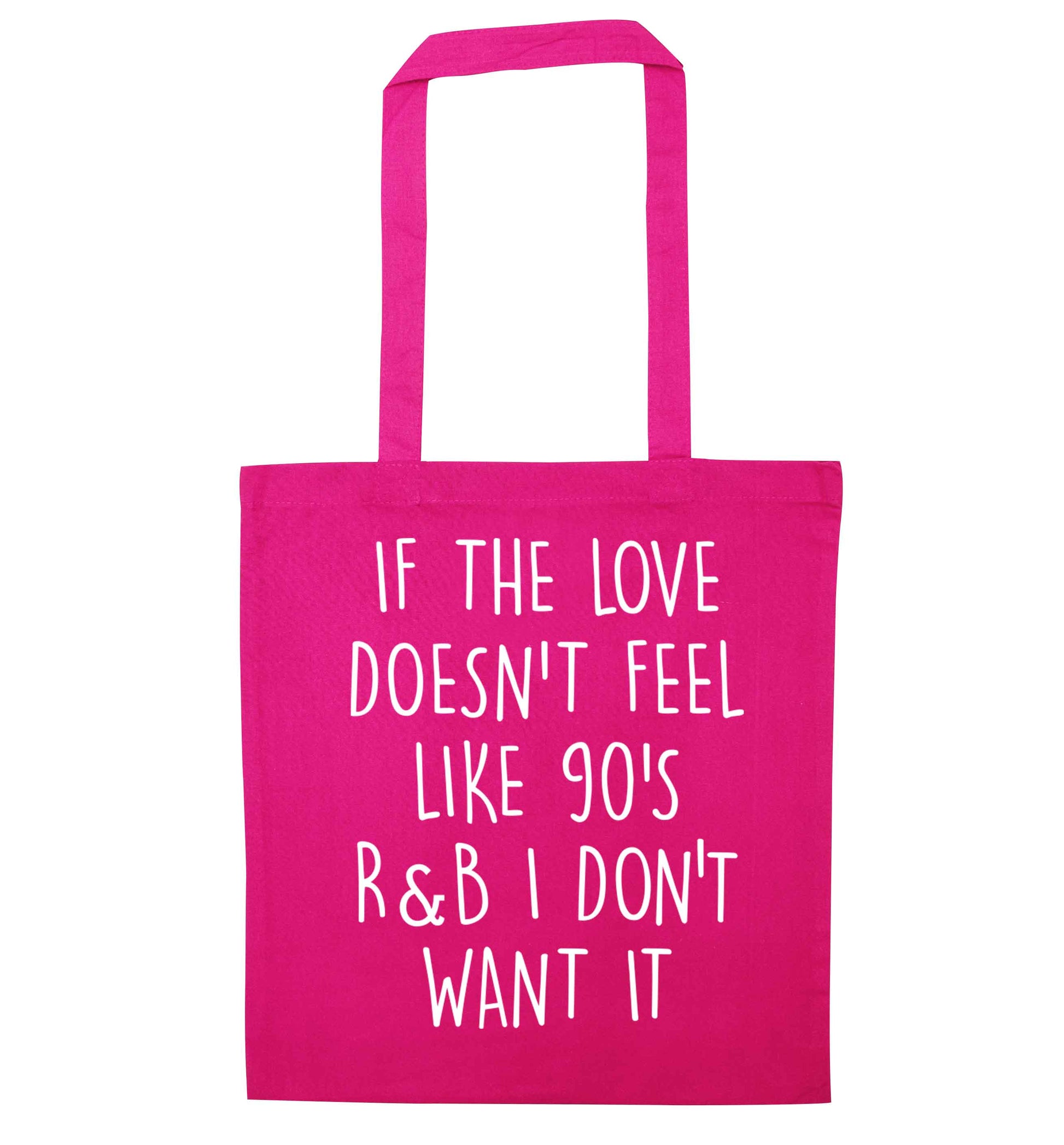 If the love doesn't feel like 90's r&b I don't want it pink tote bag