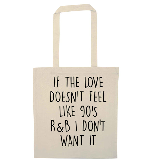 If the love doesn't feel like 90's r&b I don't want it natural tote bag