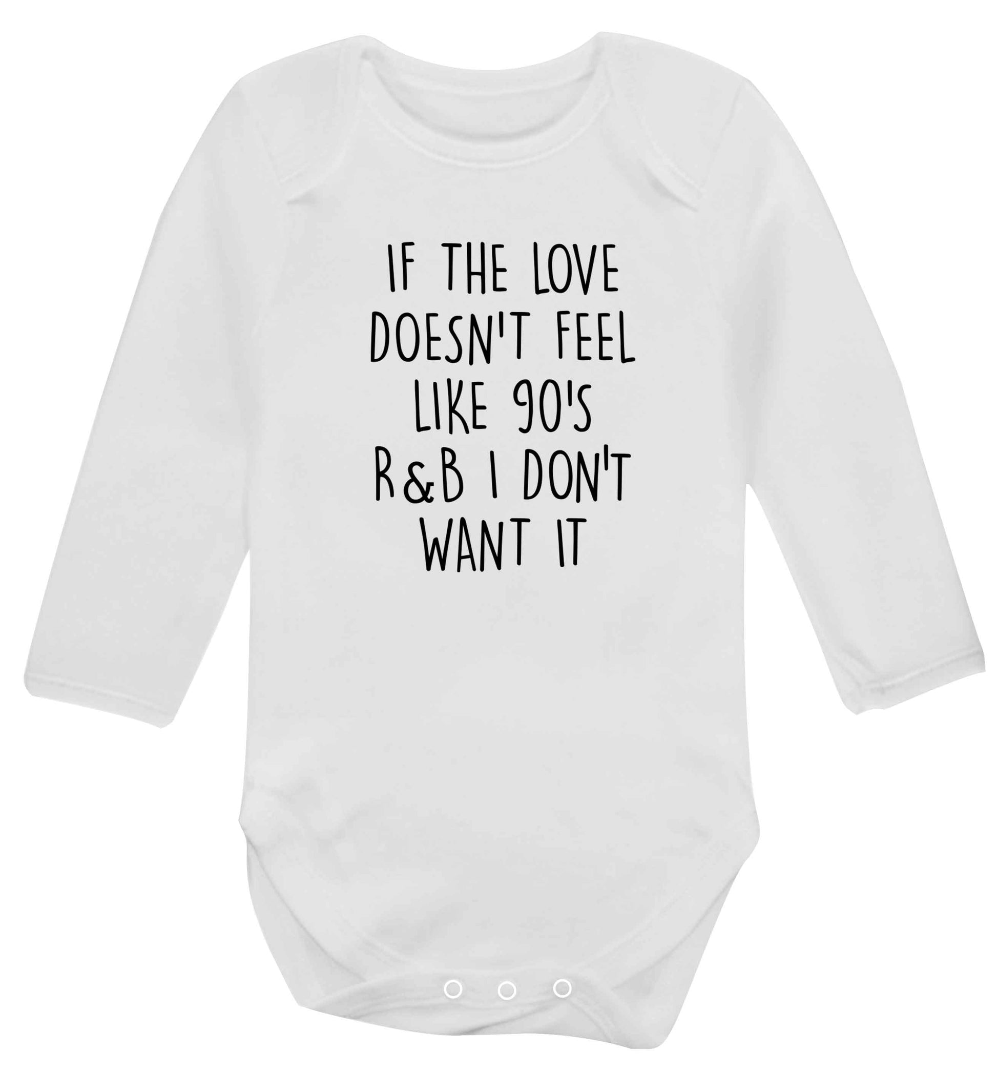 If the love doesn't feel like 90's r&b I don't want it baby vest long sleeved white 6-12 months