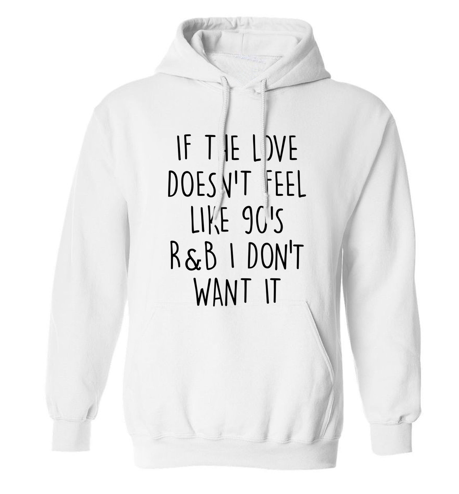 If the love doesn't feel like 90's R&B I don't want it adults unisex white hoodie 2XL