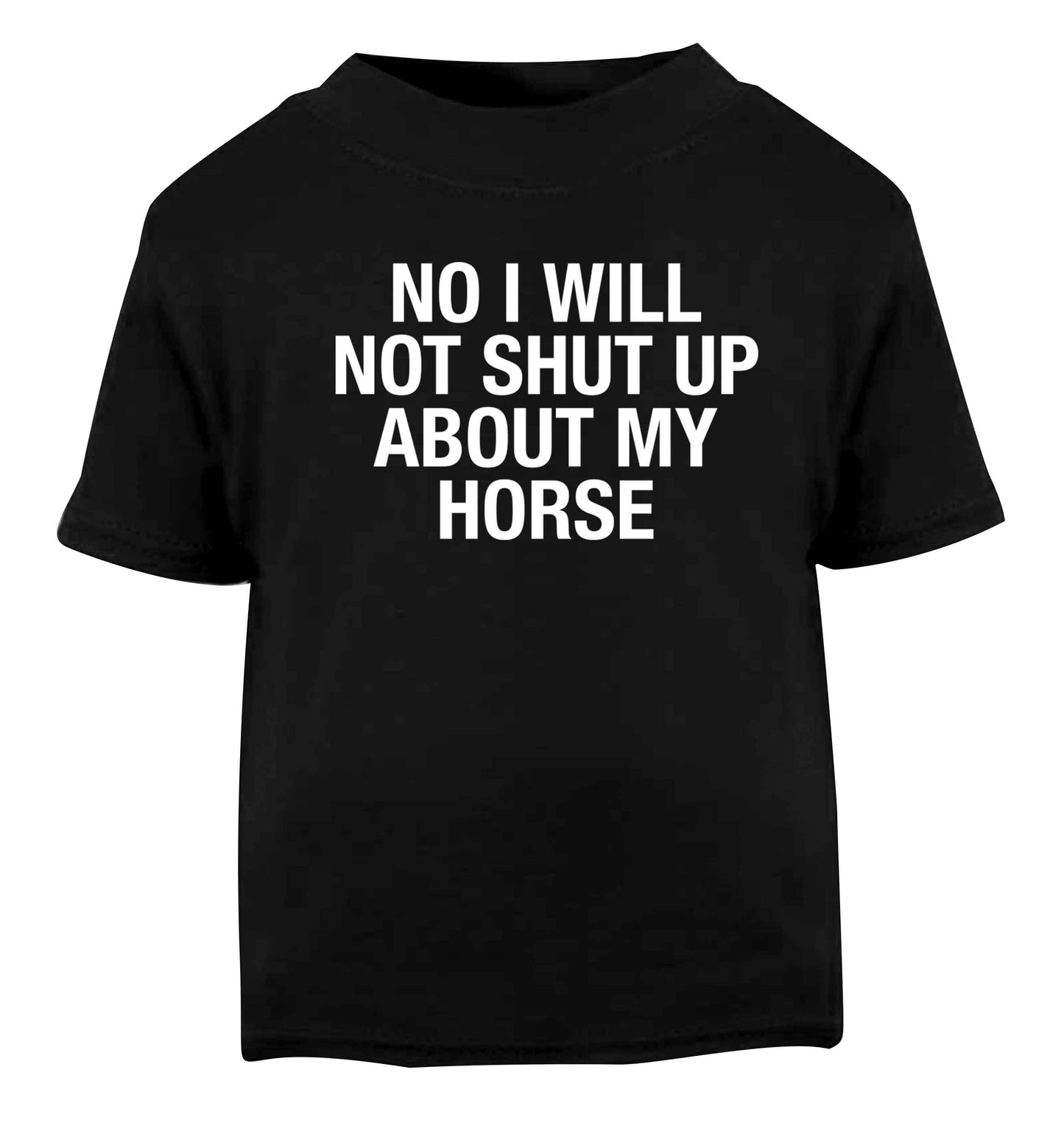 No I will not shut up talking about my horse Black baby toddler Tshirt 2 years