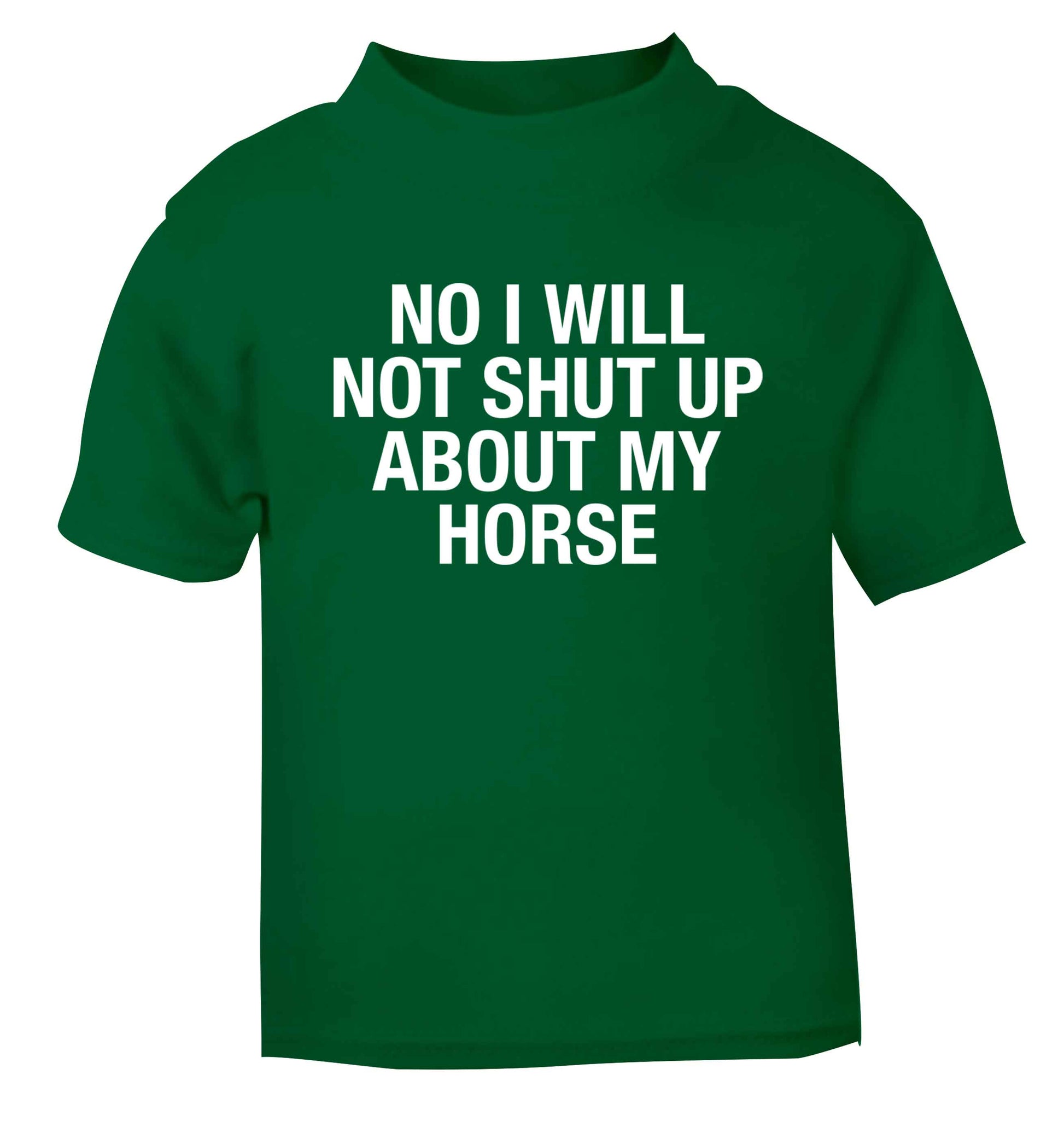No I will not shut up talking about my horse green baby toddler Tshirt 2 Years
