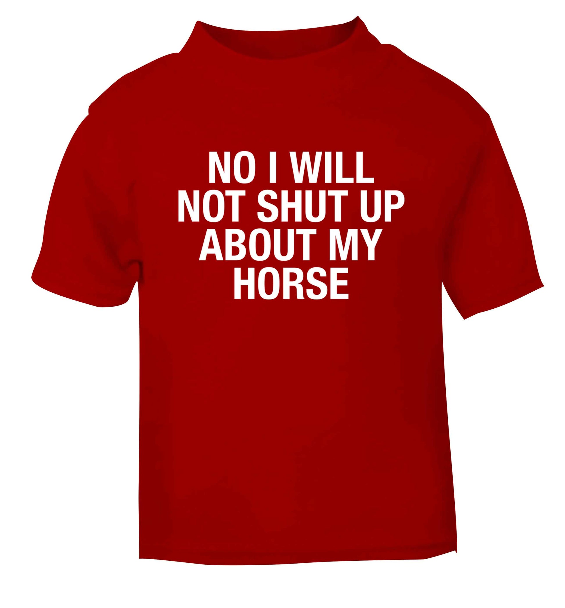 No I will not shut up talking about my horse red baby toddler Tshirt 2 Years