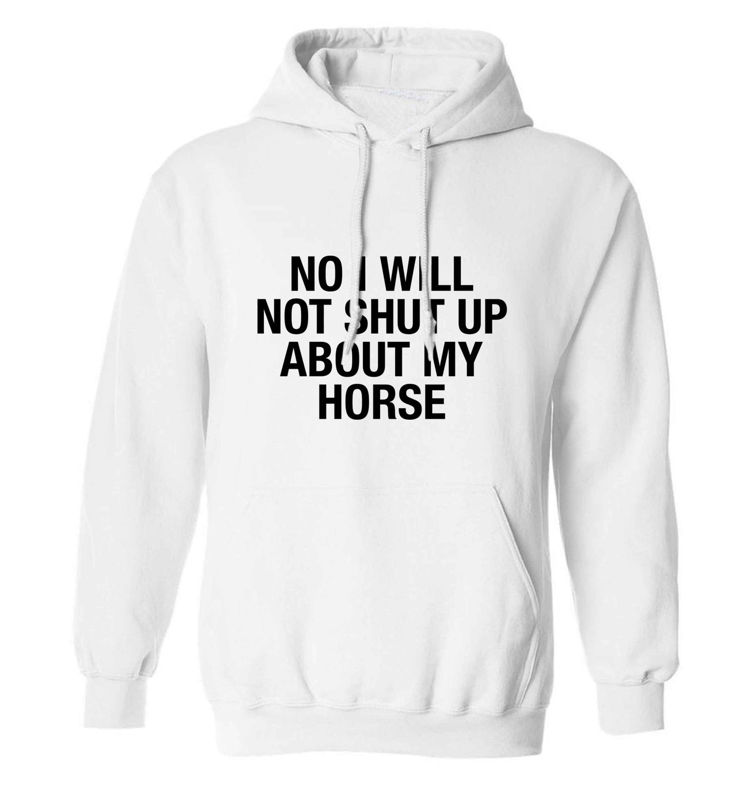 No I will not shut up talking about my horse adults unisex white hoodie 2XL