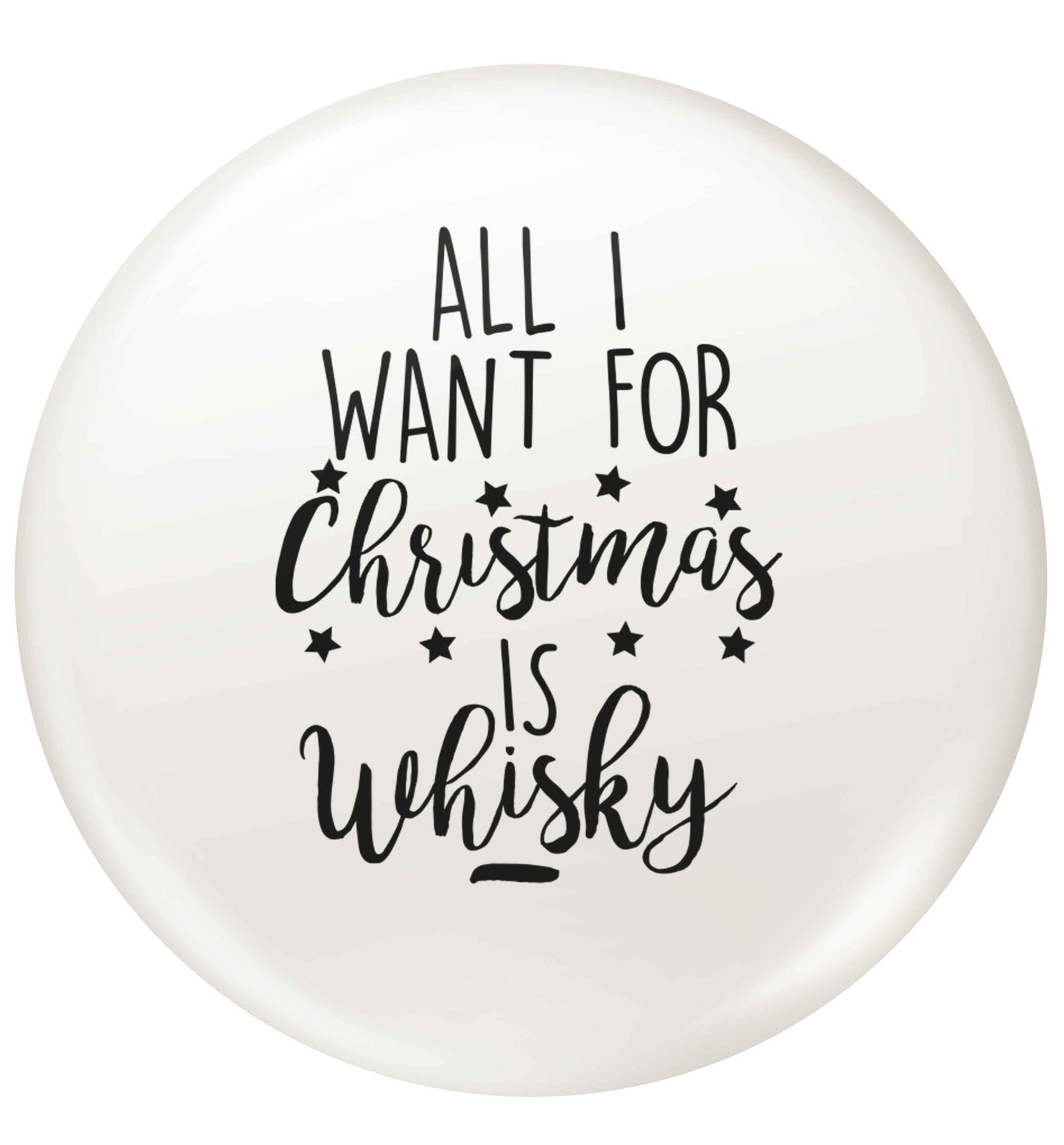 All I want for Christmas is whisky small 25mm Pin badge