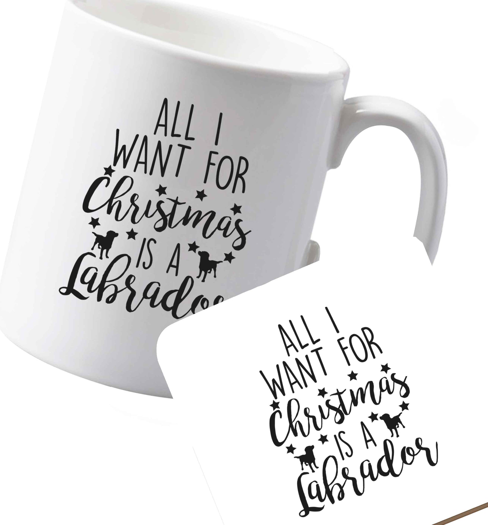 10 oz Ceramic mug and coaster All I want for Christmas is a labrador both sides
