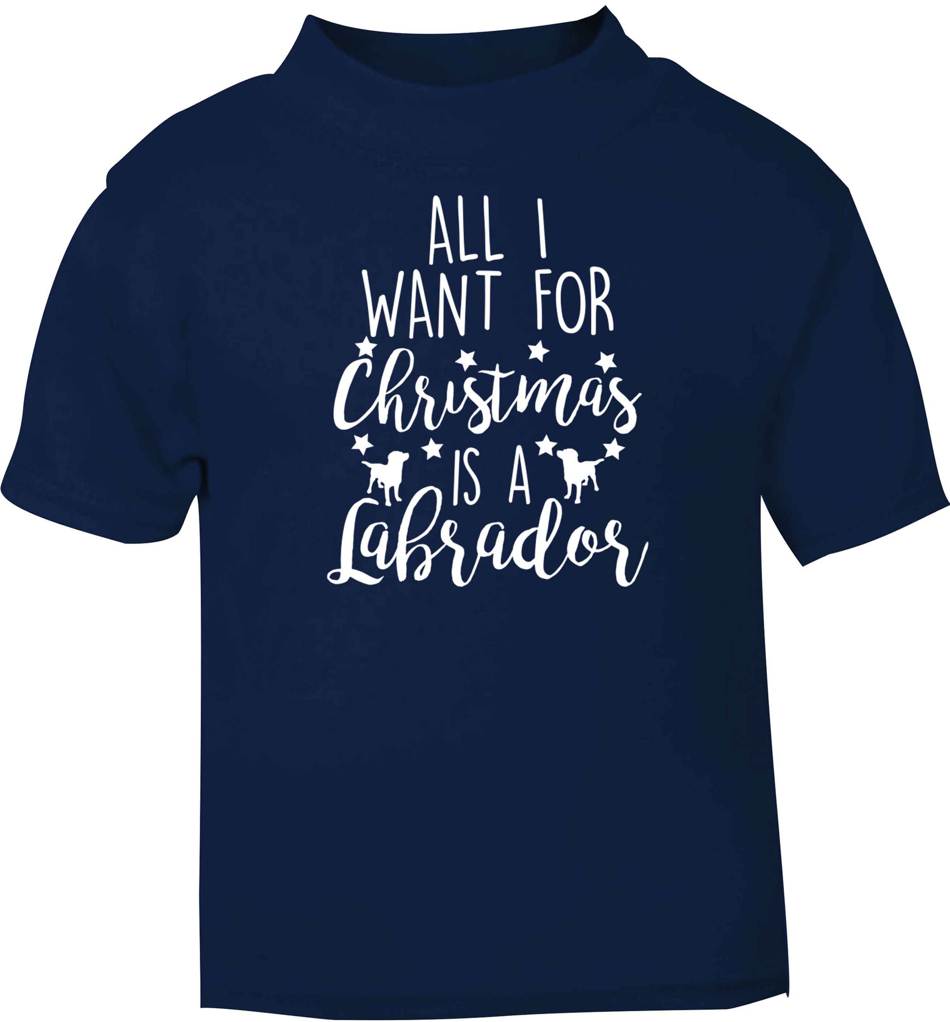 All I want for Christmas is a labrador navy baby toddler Tshirt 2 Years
