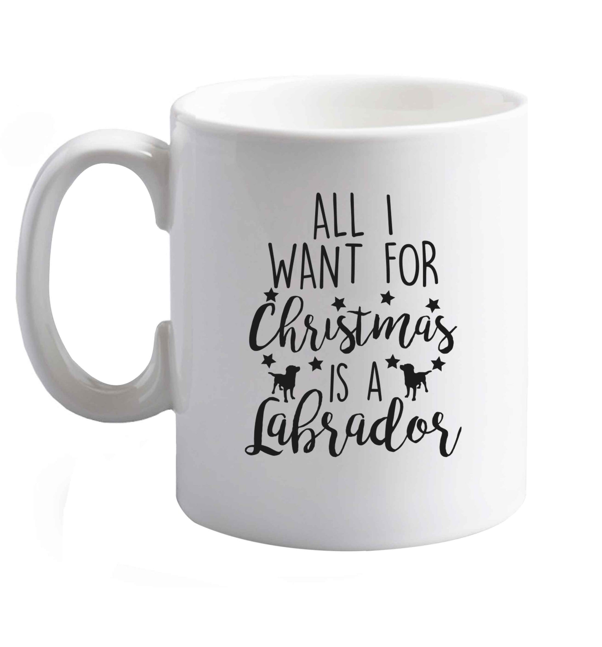 10 oz All I want for Christmas is a labrador ceramic mug right handed