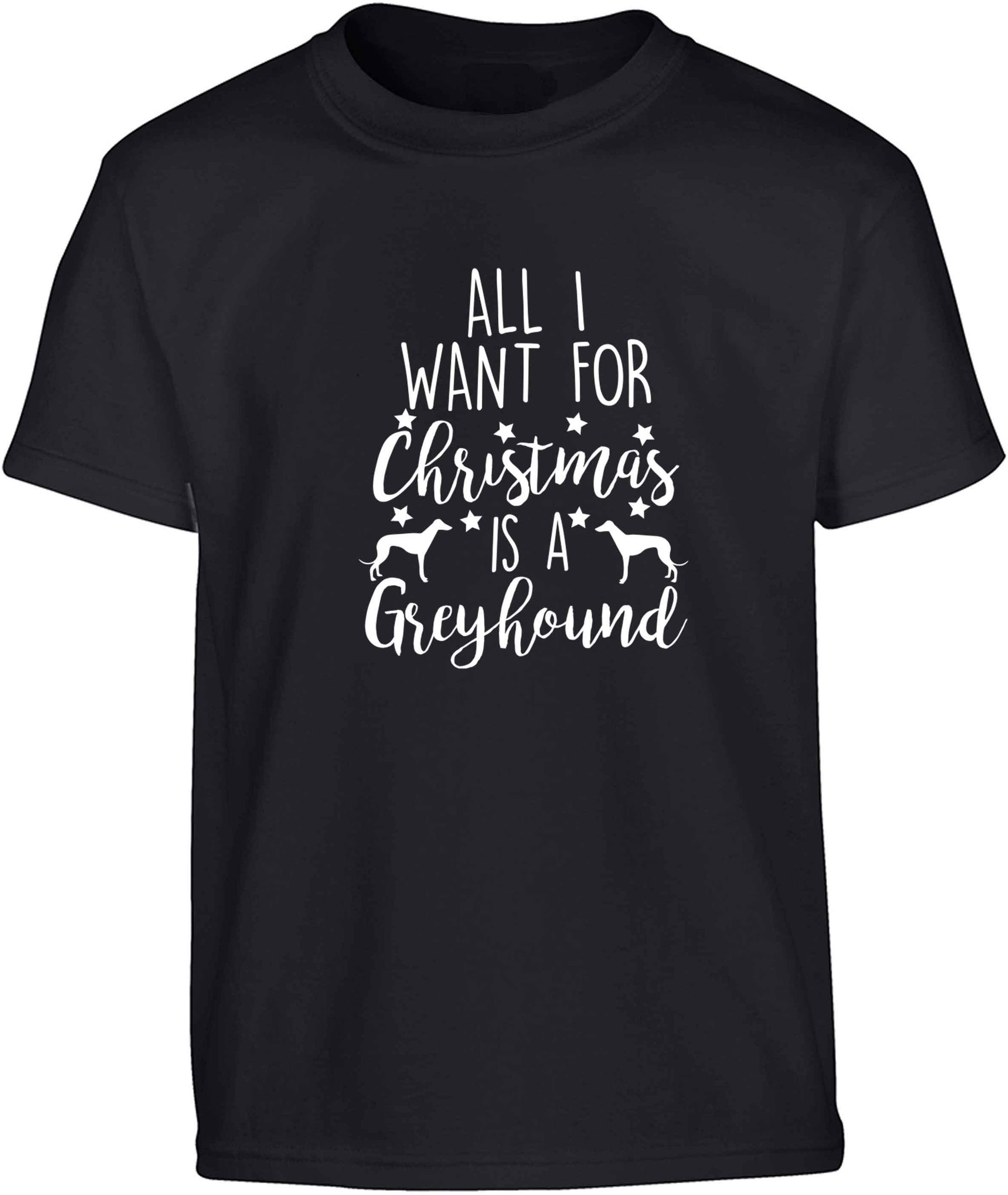 All I want for Christmas is a greyhound Children's black Tshirt 12-13 Years