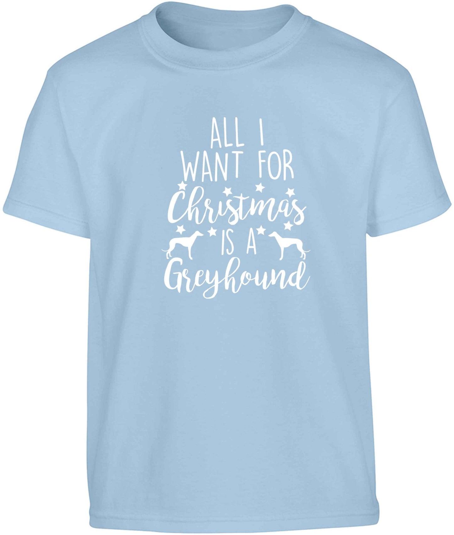 All I want for Christmas is a greyhound Children's light blue Tshirt 12-13 Years