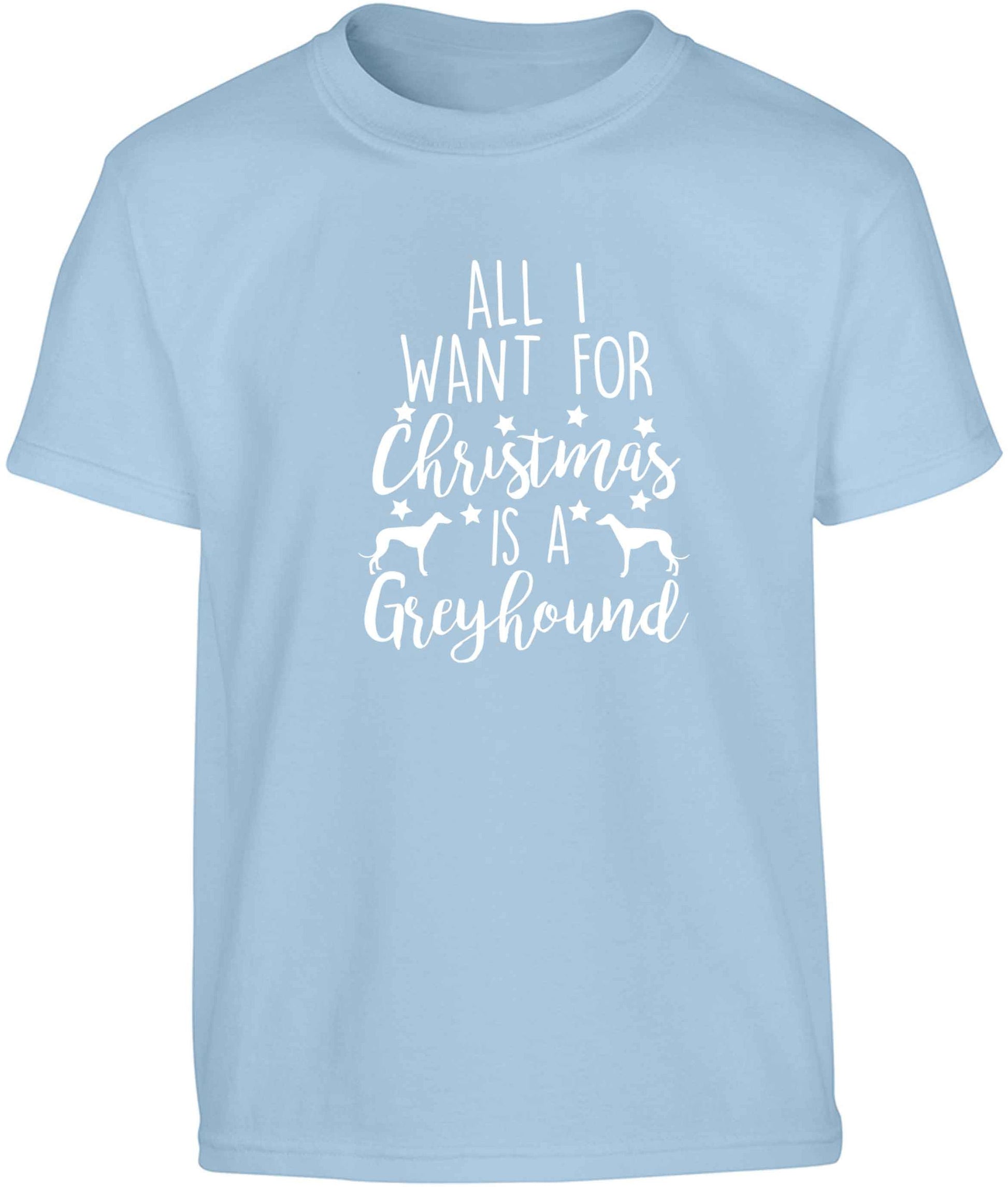 All I want for Christmas is a greyhound Children's light blue Tshirt 12-13 Years