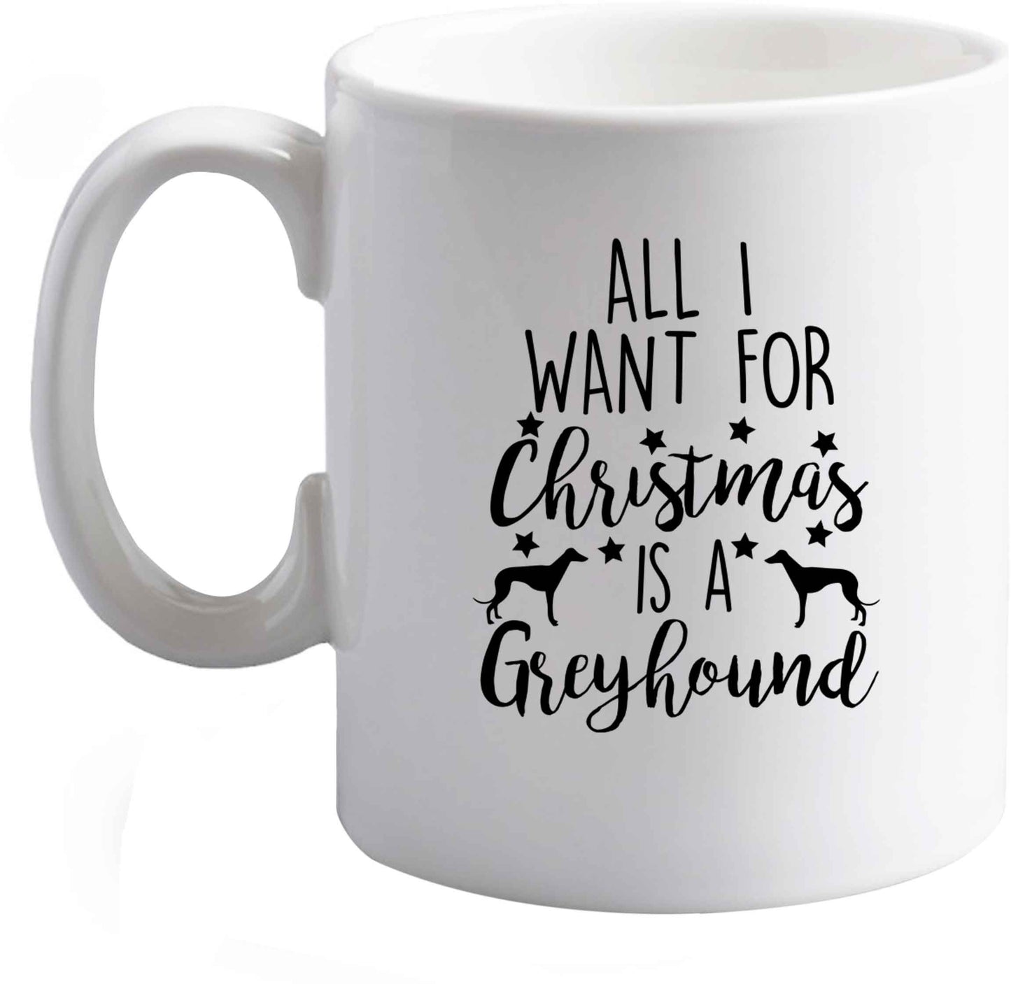10 oz All I want for Christmas is a greyhound ceramic mug right handed