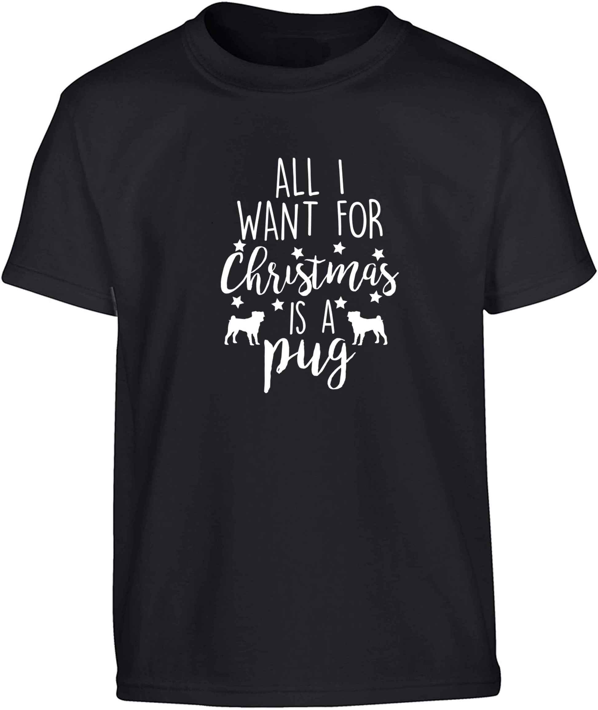 All I want for Christmas is a pug Children's black Tshirt 12-13 Years