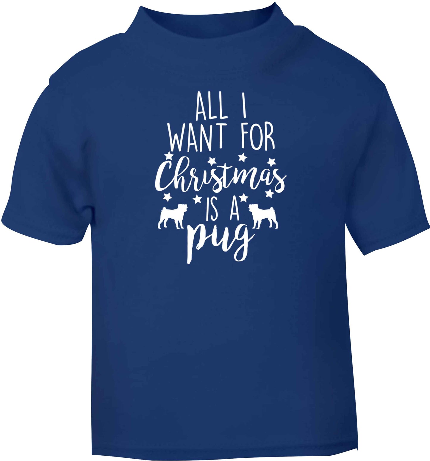 All I want for Christmas is a pug blue baby toddler Tshirt 2 Years