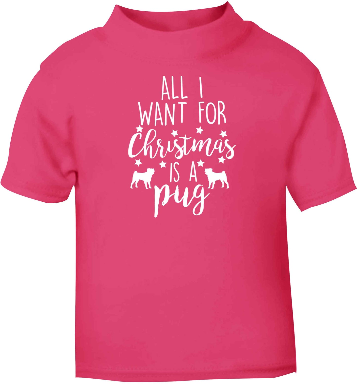 All I want for Christmas is a pug pink baby toddler Tshirt 2 Years
