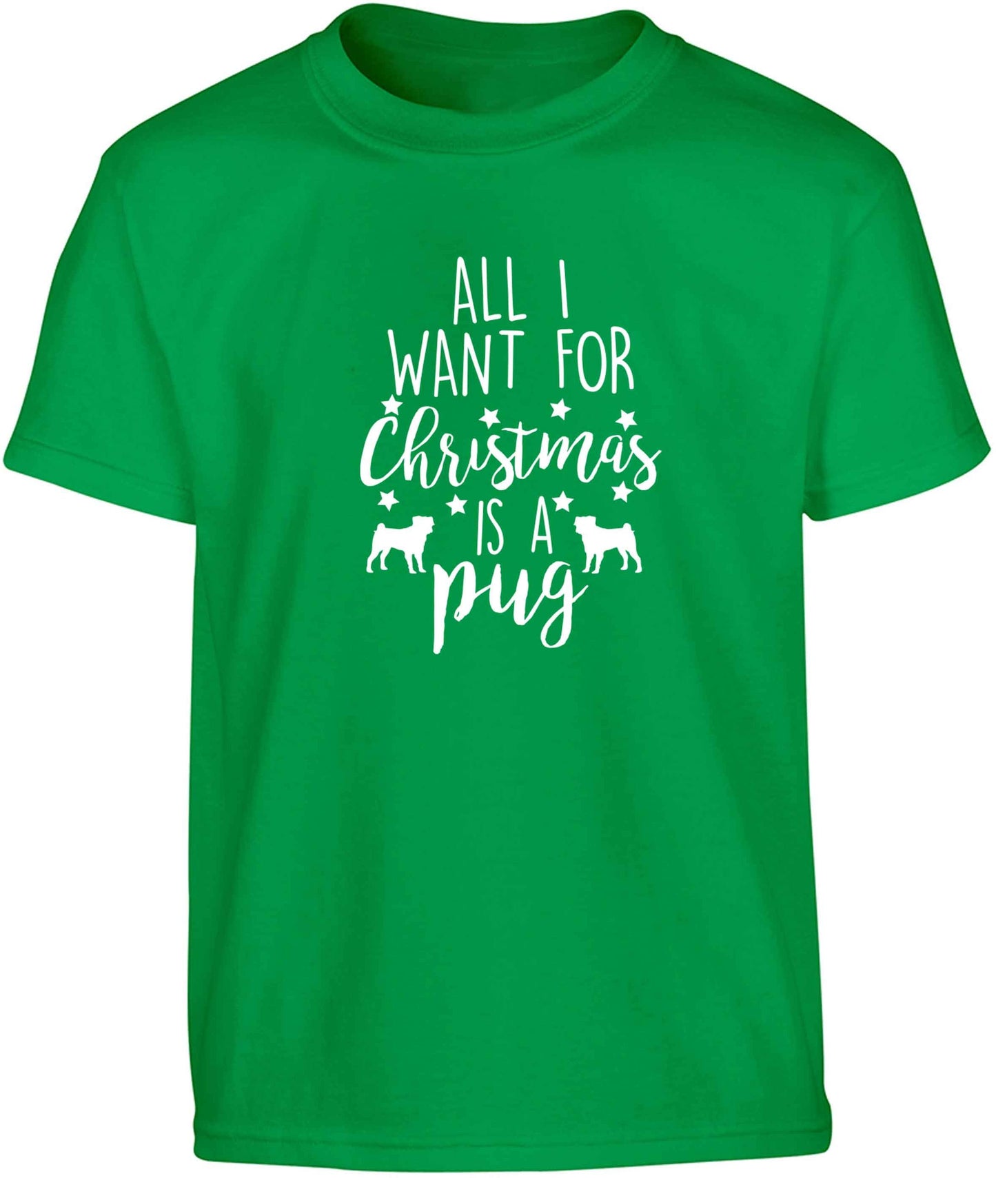 All I want for Christmas is a pug Children's green Tshirt 12-13 Years