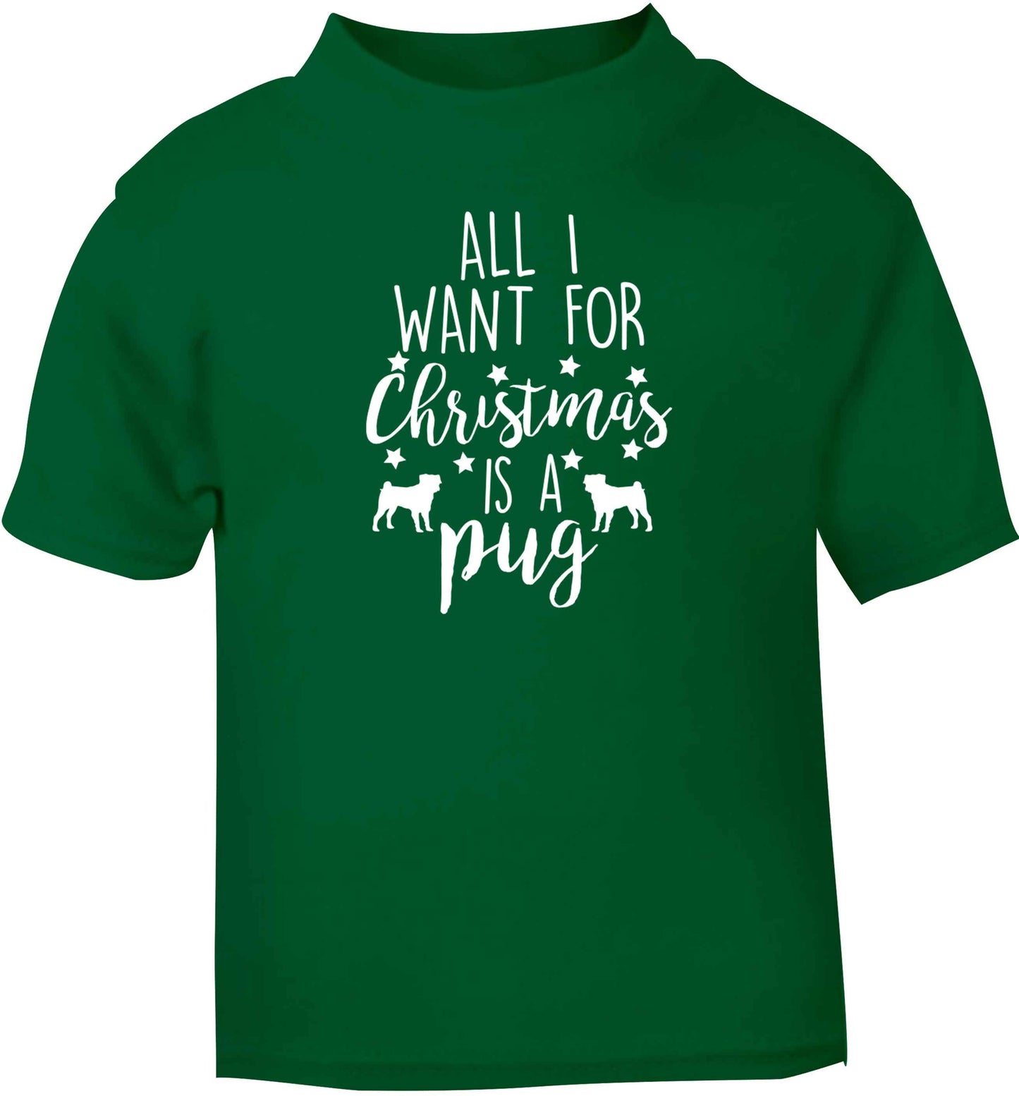 All I want for Christmas is a pug green baby toddler Tshirt 2 Years