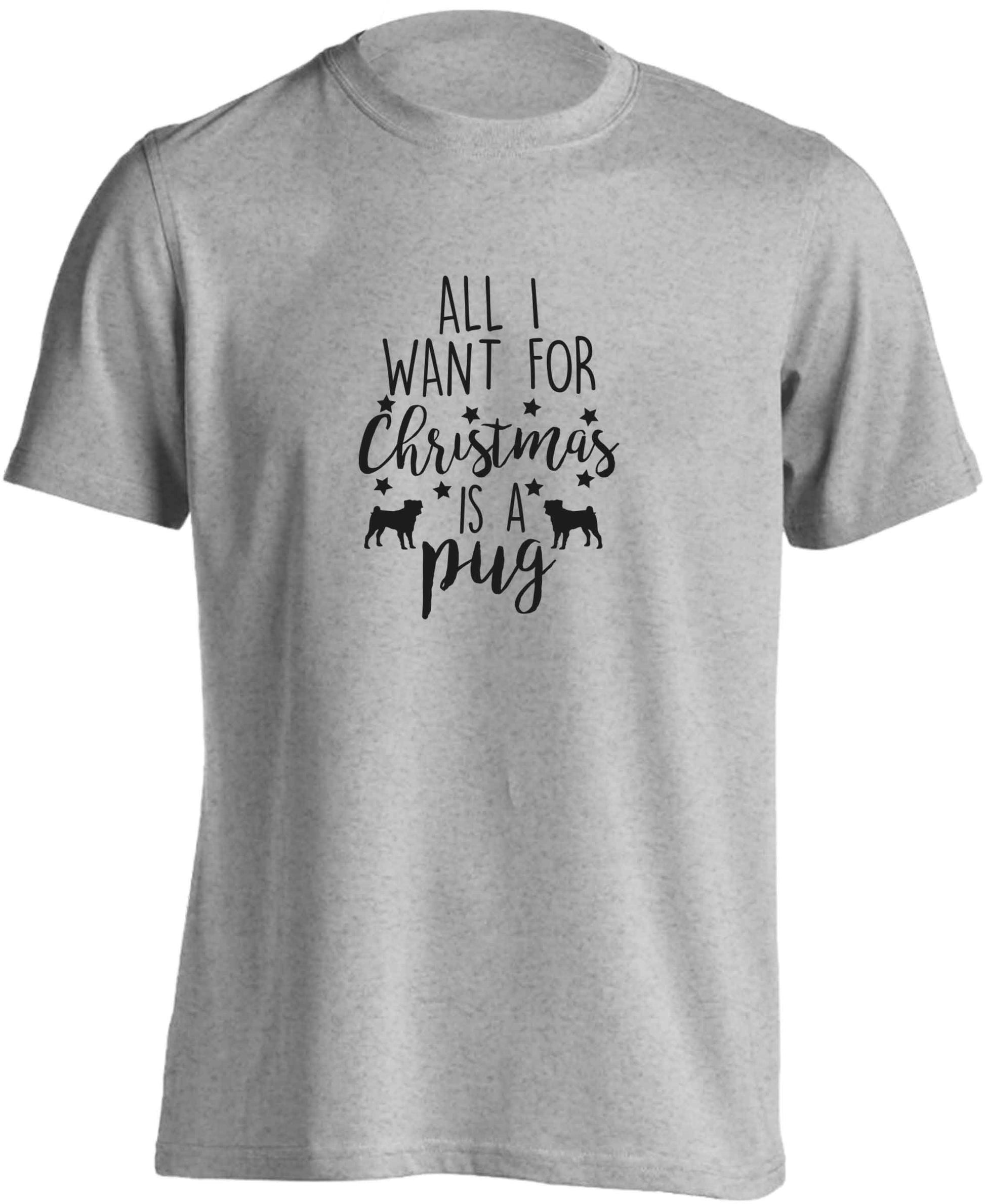 All I want for Christmas is a pug adults unisex grey Tshirt 2XL