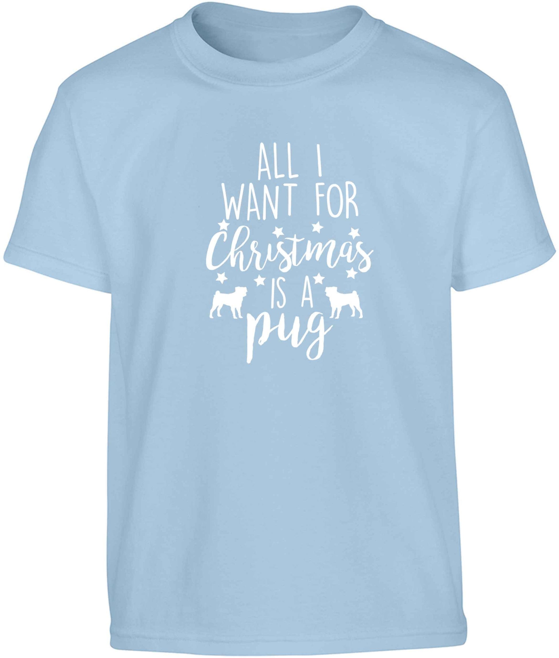 All I want for Christmas is a pug Children's light blue Tshirt 12-13 Years