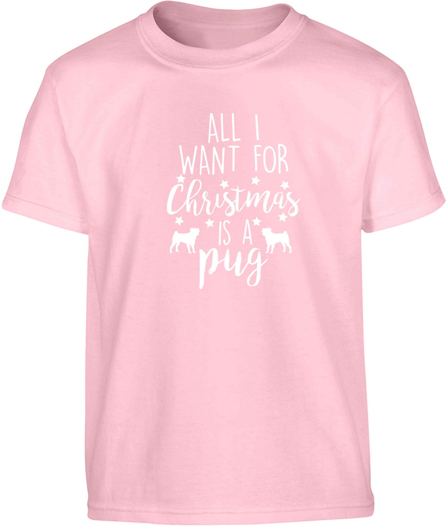 All I want for Christmas is a pug Children's light pink Tshirt 12-13 Years