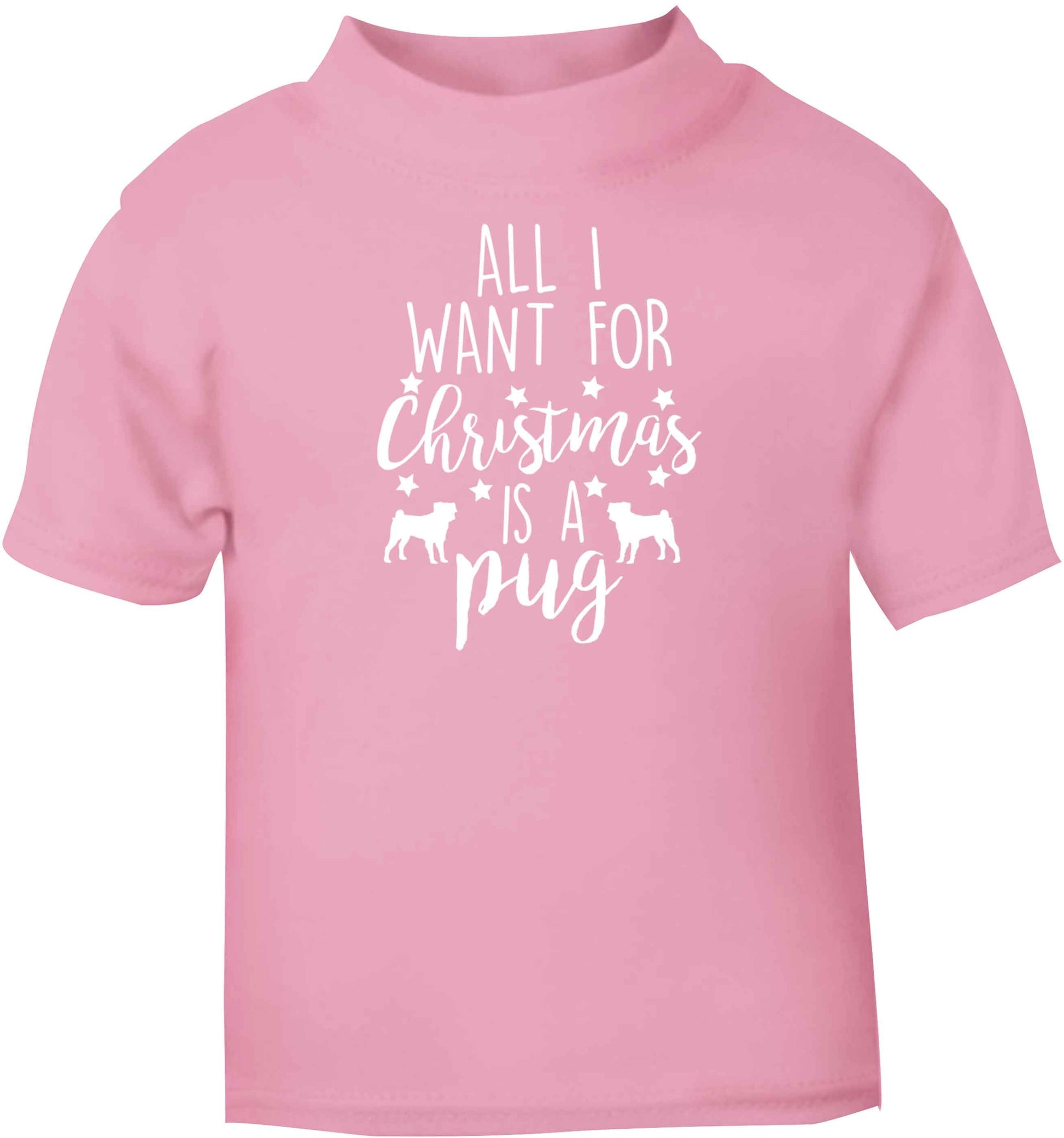 All I want for Christmas is a pug light pink baby toddler Tshirt 2 Years