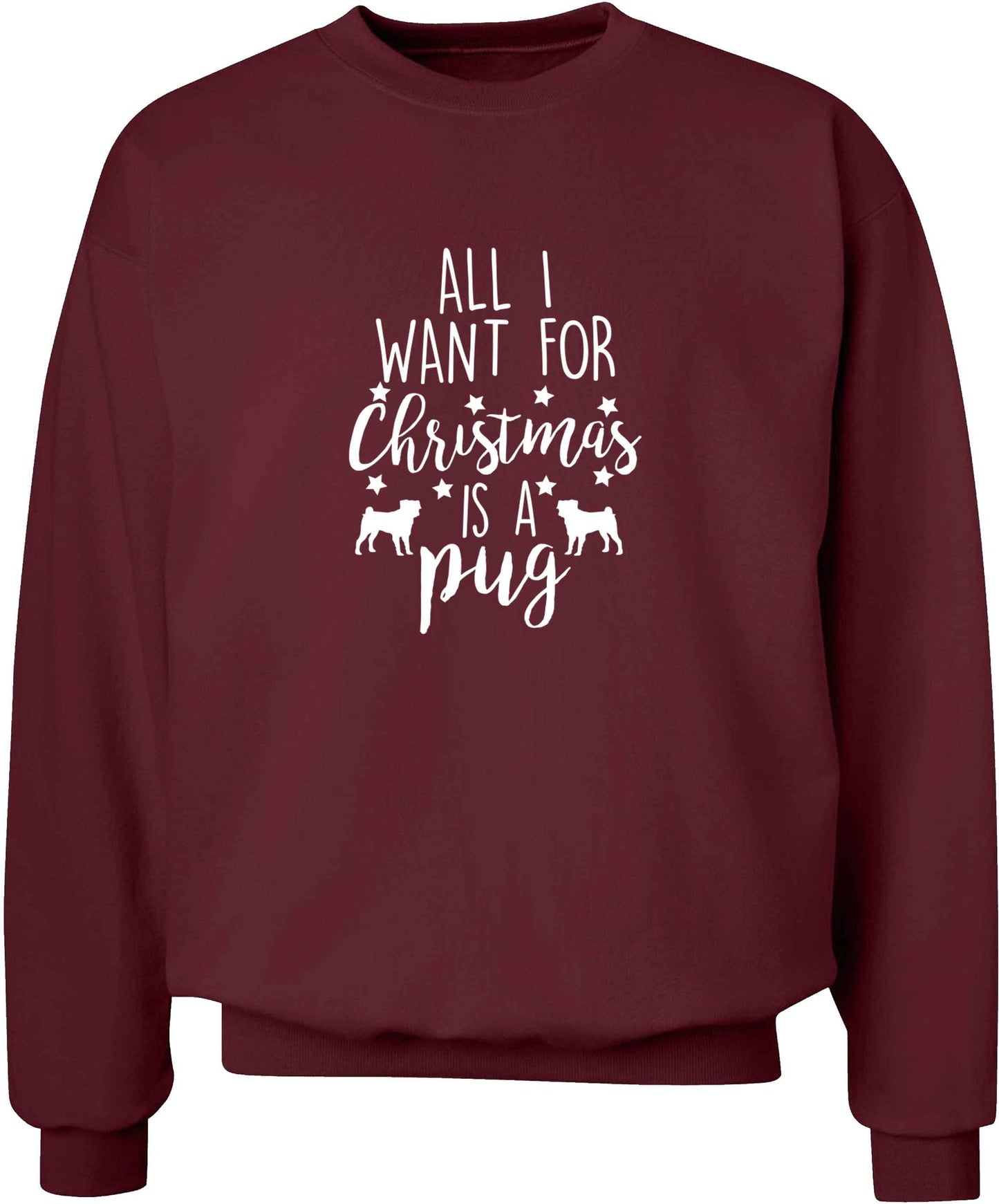 All I want for Christmas is a pug adult's unisex maroon sweater 2XL