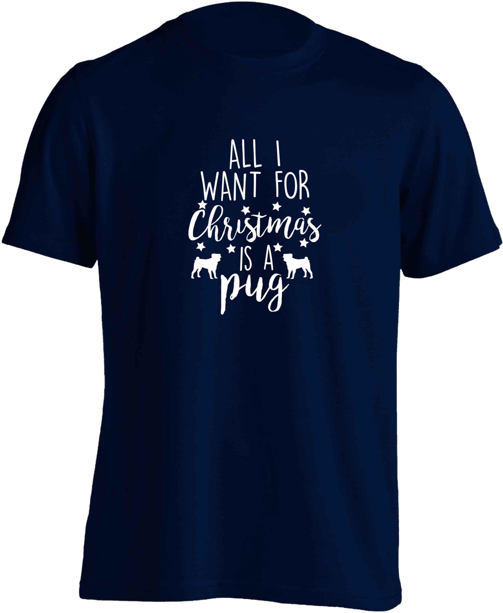 All I want for Christmas is a pug adults unisex navy Tshirt 2XL
